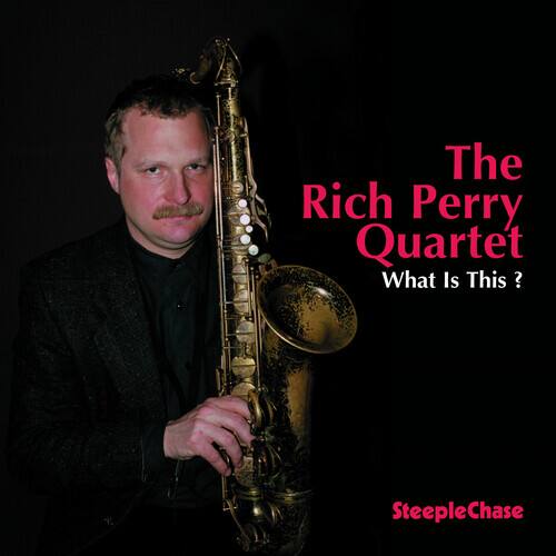 The Rich Perry Quartet  
What Is This?  
SteepleChase