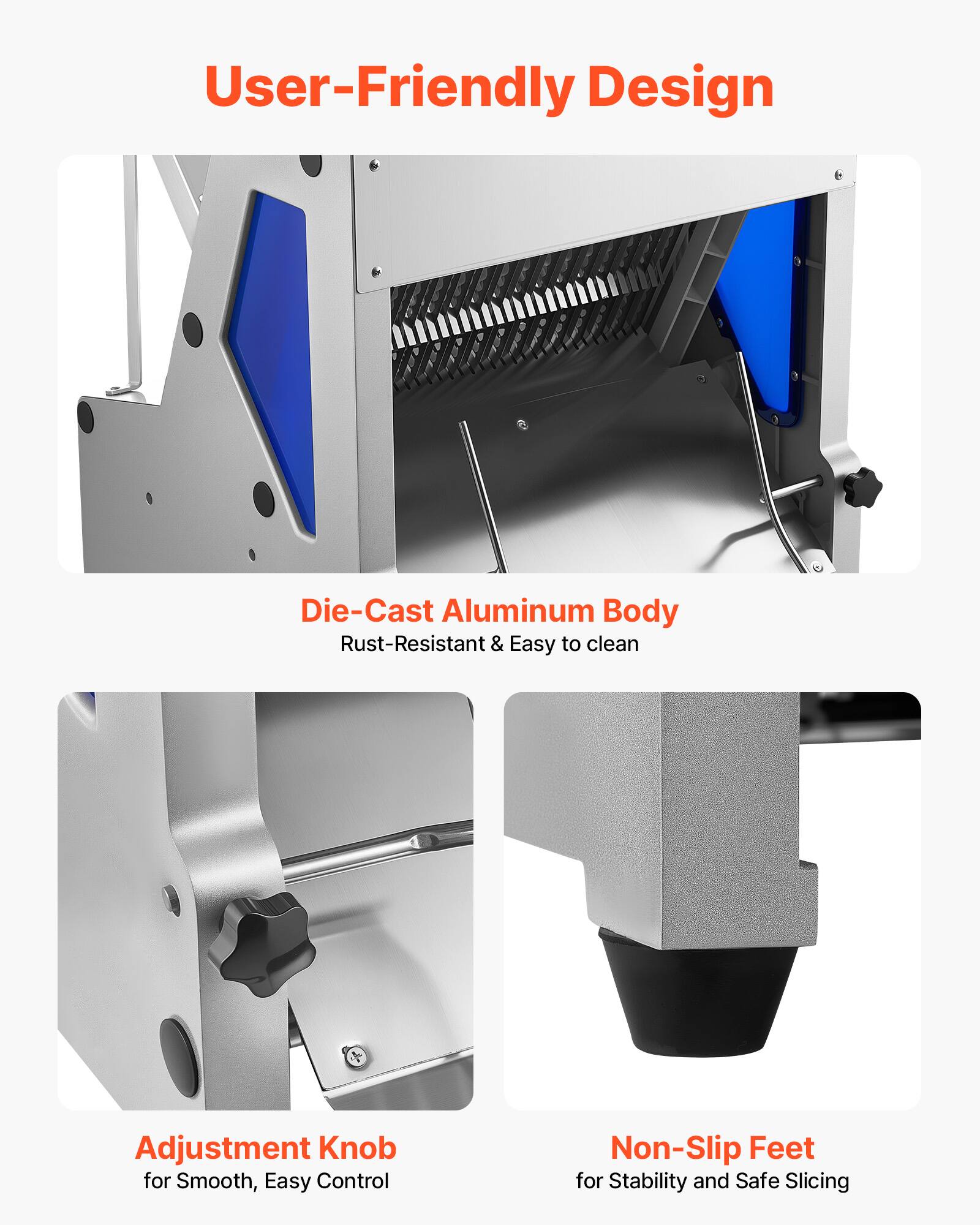User-Friendly Design

Die-Cast Aluminum Body
Rust-Resistant & Easy to clean

Adjustment Knob
for Smooth, Easy Control

Non-Slip Feet
for Stability and Safe Slicing