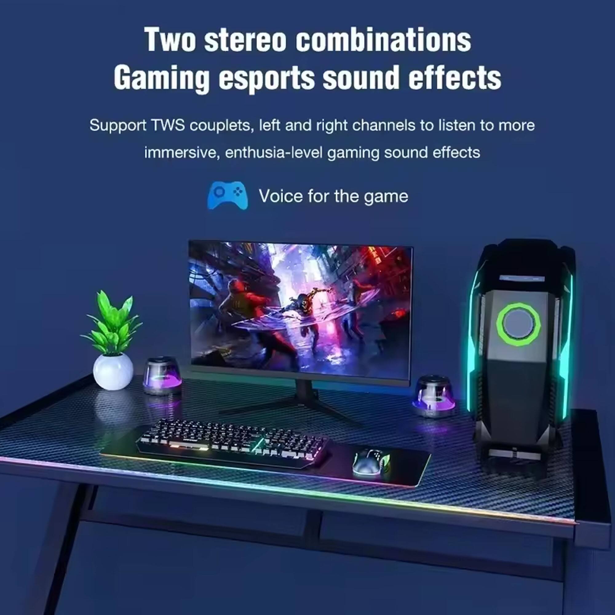 Two stereo combinations  
Gaming esports sound effects  

Support TWS couplets, left and right channels to listen to more immersive, enthusiasm-level gaming sound effects  

Voice for the game