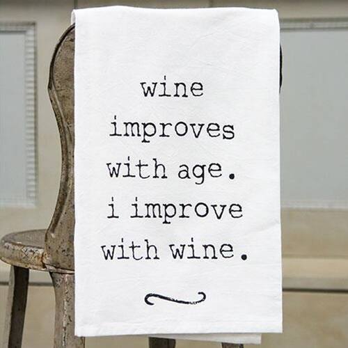 wine improves with age. i improve with wine.