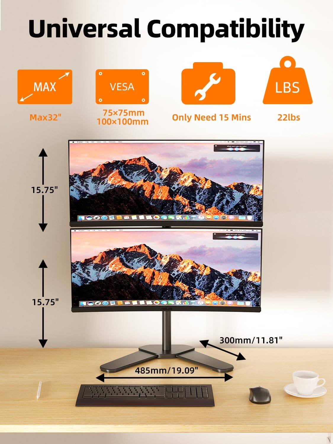 Universal Compatibility

- MAX: Max 32"
- VESA: 75x75mm, 100x100mm
- Only Need 15 Mins
- LBS: 22lbs

- 15.75"
- 15.75"
- 300mm/11.81"
- 485mm/19.09"