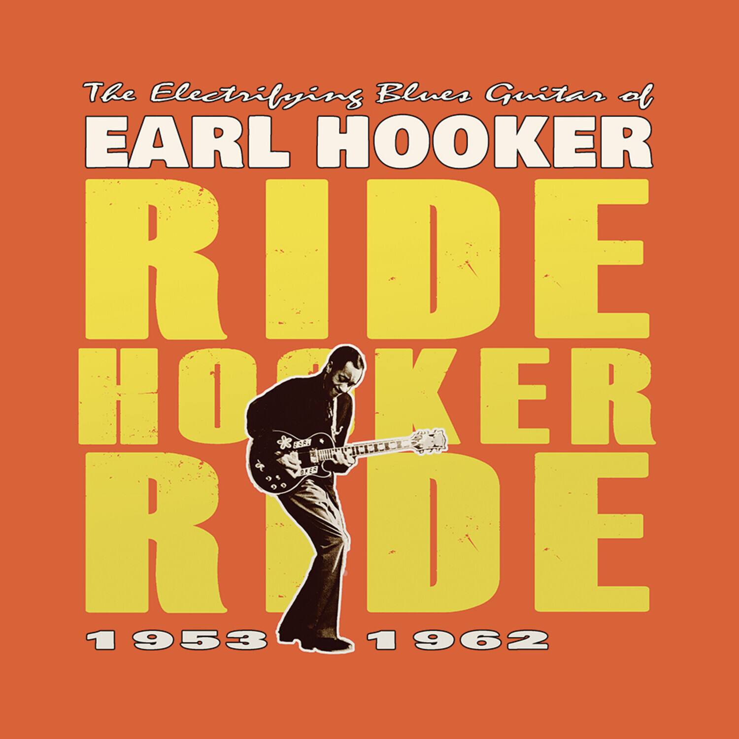 The Electrifying Blues Guitar of  
EARL HOOKER  
RIDE HOOKER RIDE  
1953 - 1962