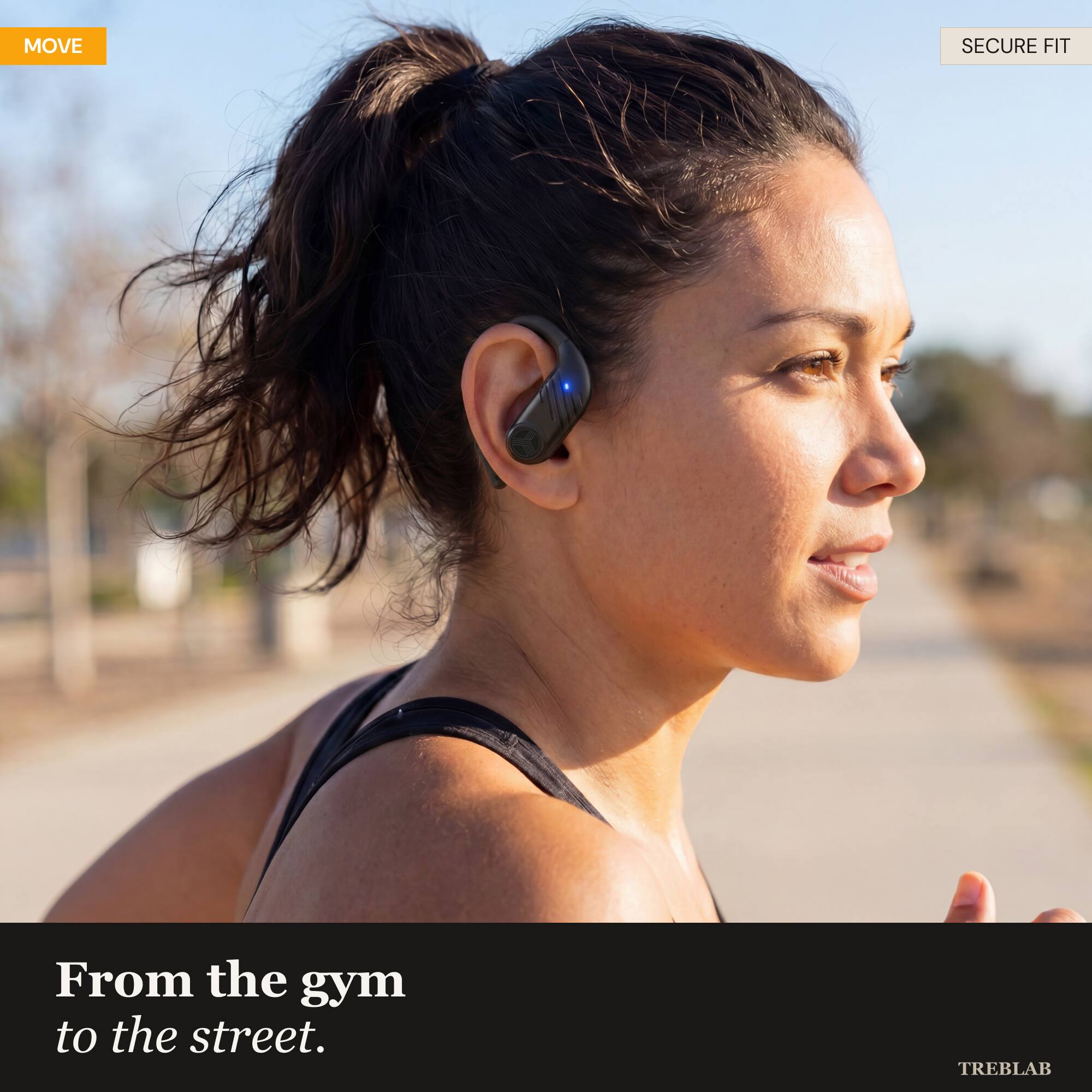 MOVE  
SECURE FIT  
From the gym to the street.  
TREBLAB