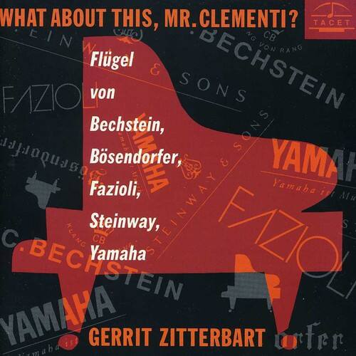 What about this, Mr. Clementi?

Flügel von Bechstein, Bösendorfer, Fazioli, Steinway, Yamaha

Gerrit Zitterbart