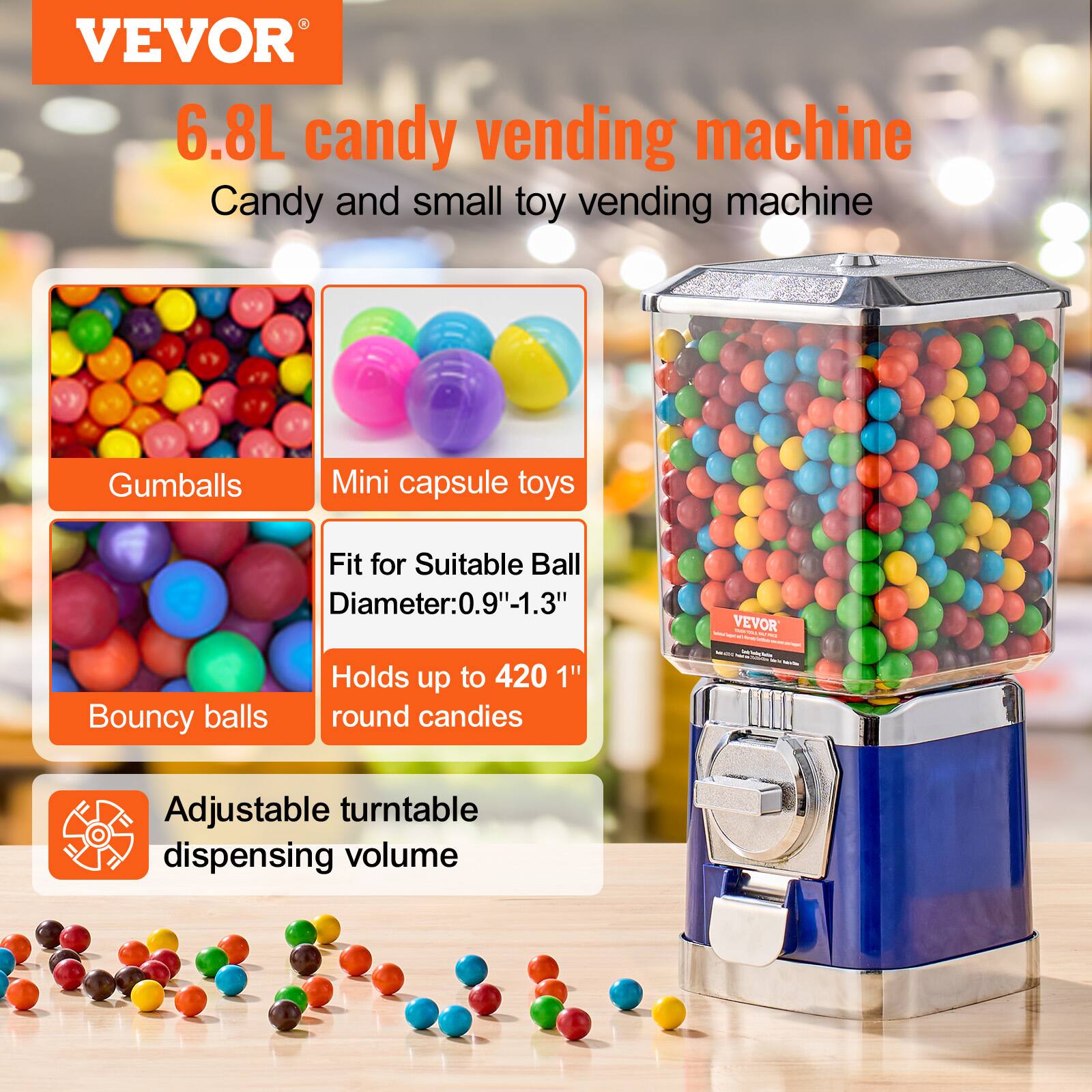 VEVOR  
6.8L candy vending machine  
Candy and small toy vending machine  

- Gumballs  
- Mini capsule toys  
- Bouncy balls  

Fit for Suitable Ball Diameter: 0.9"-1.3"  
Holds up to 420 1" round candies  

Adjustable turntable dispensing volume