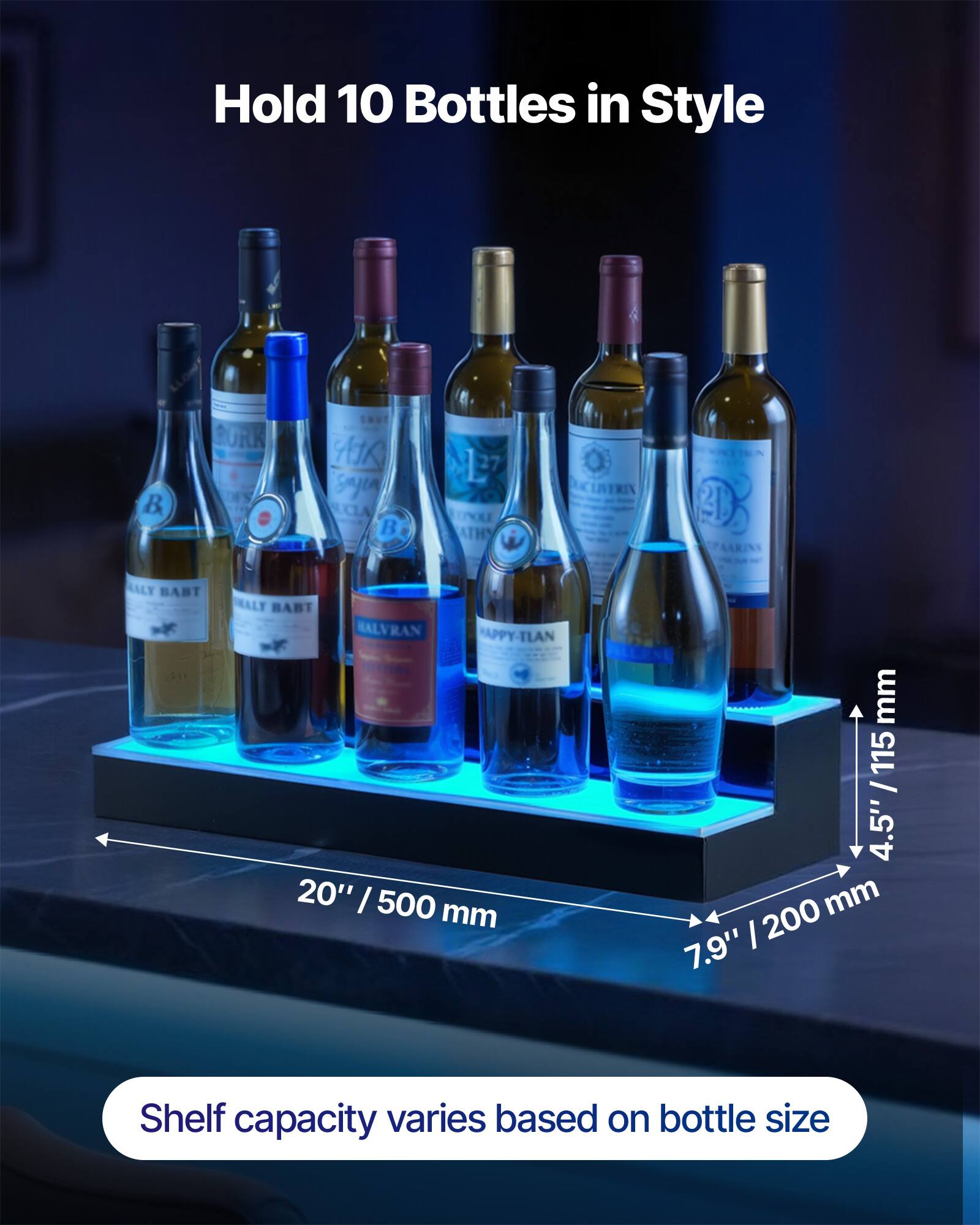 Hold 10 Bottles in Style

20" / 500 mm

7.9" / 200 mm

4.5" / 115 mm

Shelf capacity varies based on bottle size