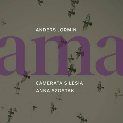 ANDERS JORMIN
ama
CAMERATA SILESIA
ANNA SZOSTAK