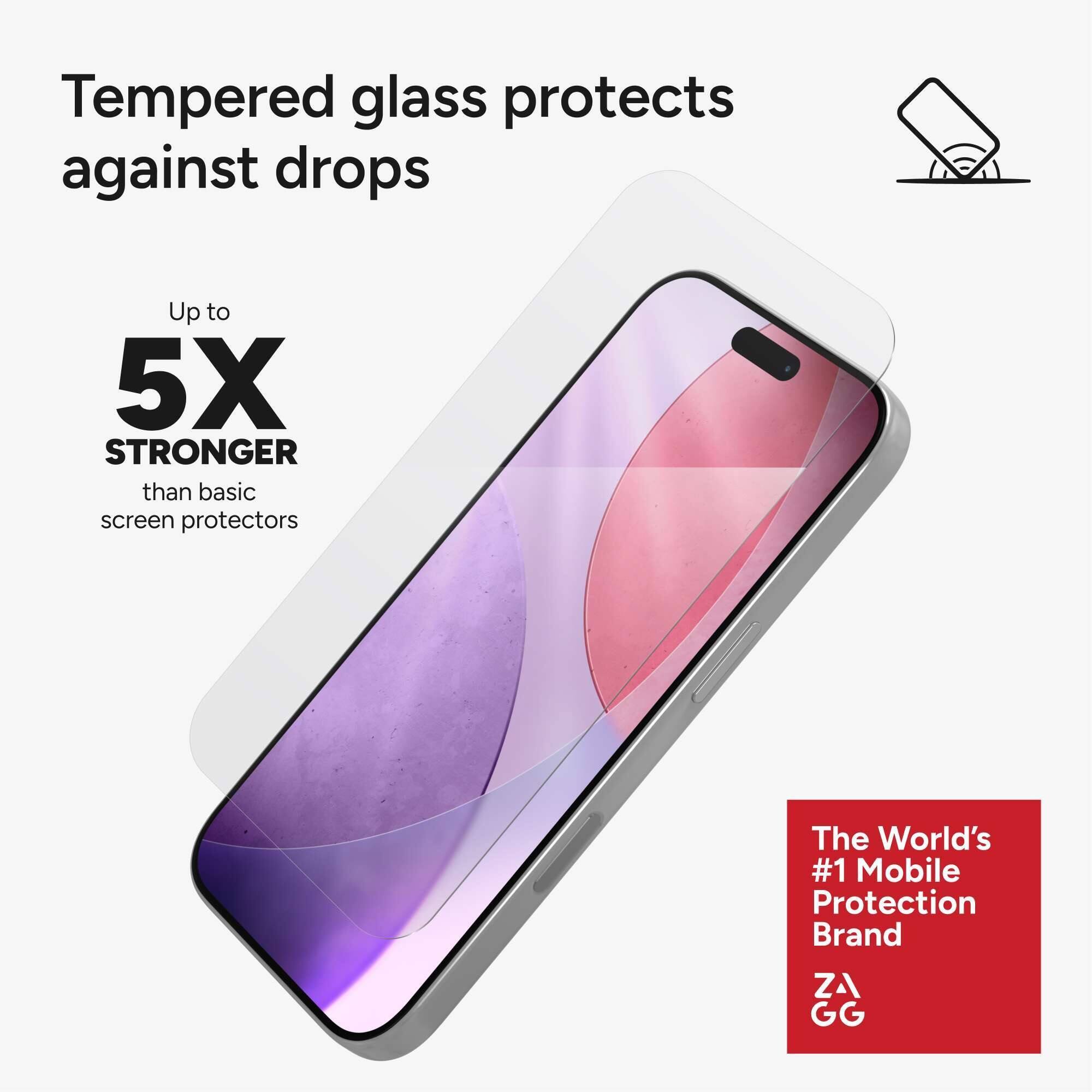 Tempered glass protects against drops

Up to 5X STRONGER than basic screen protectors

The World's #1 Mobile Protection Brand

ZAGG
