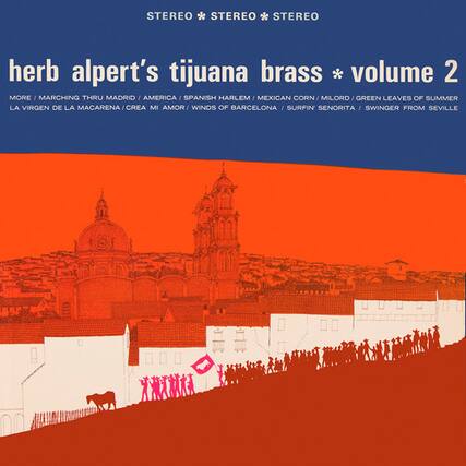 STEREO * STEREO * STEREO
herb alpert's tijuana brass * volume 2
MORE / MARCHING THRU MADRID / AMERICA / SPANISH HARLEM / MEXICAN CORN / MILORD / GREEN LEAVES OF SUMMER / LA VIRGEN DE LA MACARENA / CREA MI AMOR / WINDS OF BARCELONA / SURFIN SENORITA / SWINGER FROM SEVILLE