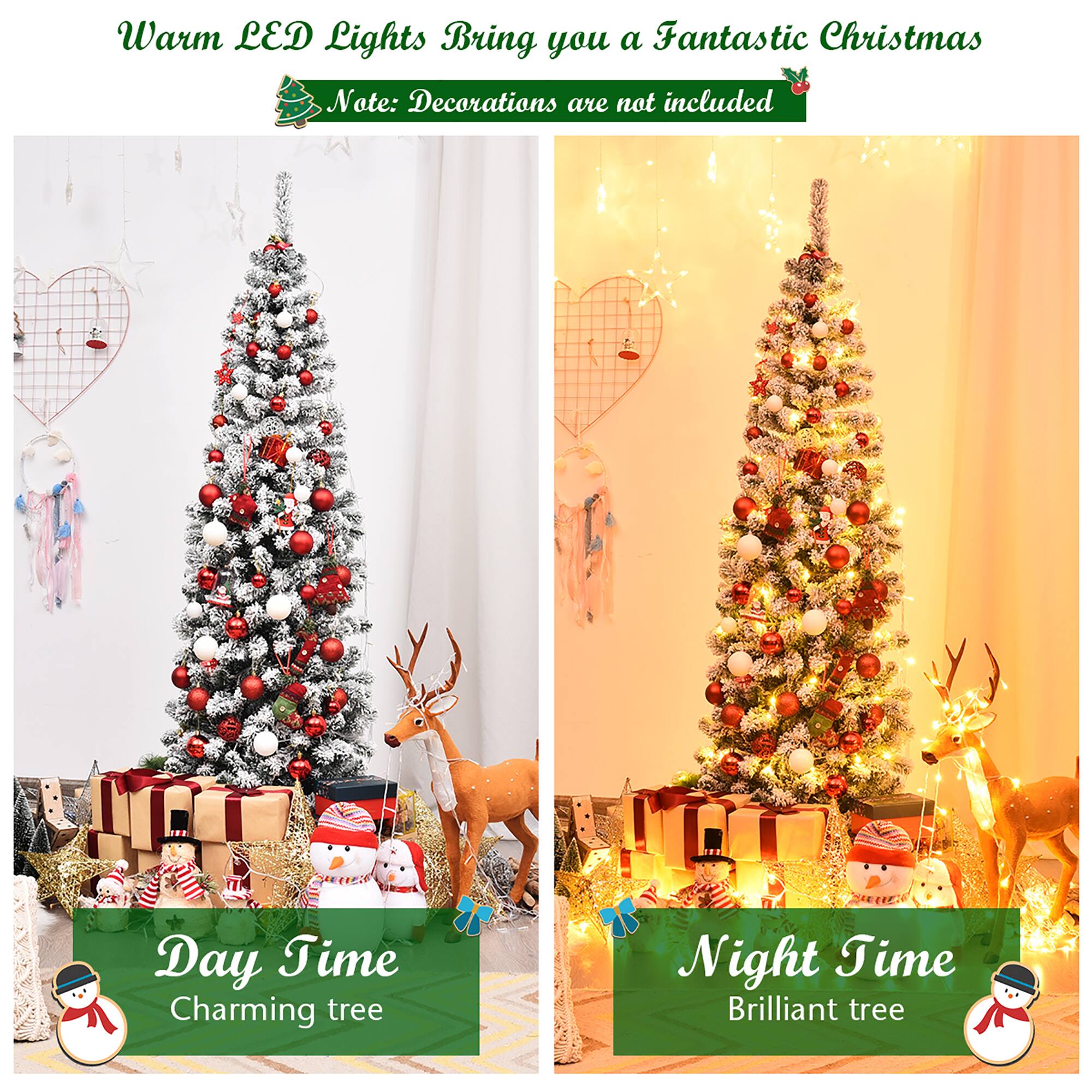 Warm LED Lights Bring you a Fantastic Christmas Note: Decorations are not included Day Time Charming tree Night Time Brilliant tree