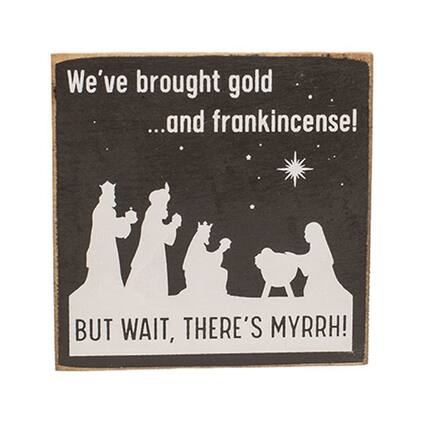 We've brought gold ...and frankincense! BUT WAIT, THERE'S MYRRH!