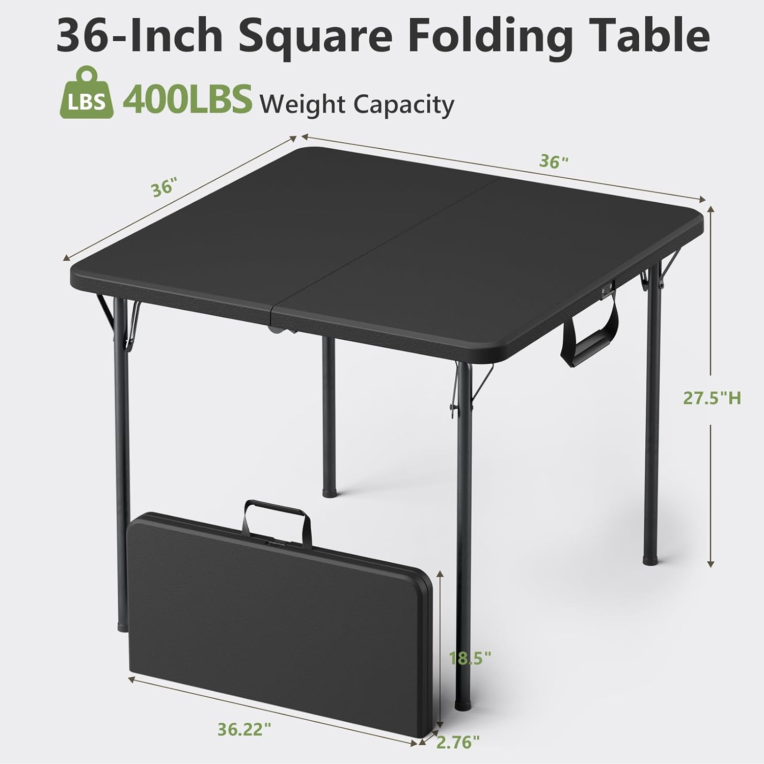 36-Inch Square Folding Table  
400LBS Weight Capacity  
36" x 36"  
27.5"H  
18.5"  
36.22"  
2.76"