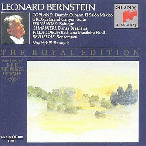 LEONARD BERNSTEIN  
COPLAND: Danzón Cubano - El Salón Mexicano  
GROFE: Grand Canyon Suite  
FERNÁNDEZ: Batuque  
GUARNIERI: Dança Brasileira  
VILLA-LOBOS: Bachianas Brasileiras No. 5  
REVUELTAS: Sensemaya  

New York Philharmonic  
THE ROYAL EDITION  

PAINTING BY HRH THE PRINCE OF WALES  

NO. 27 OF 100  
HRH  

SONY  
CLASSICAL