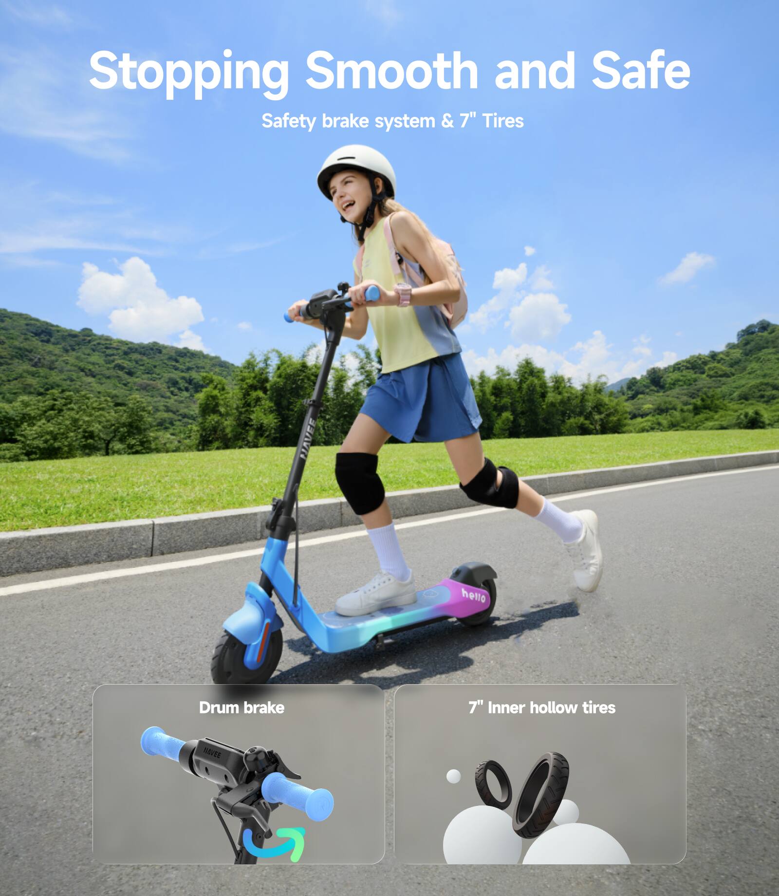 Stopping Smooth and Safe  
Safety brake system & 7" Tires  
Drum brake  
7" Inner hollow tires