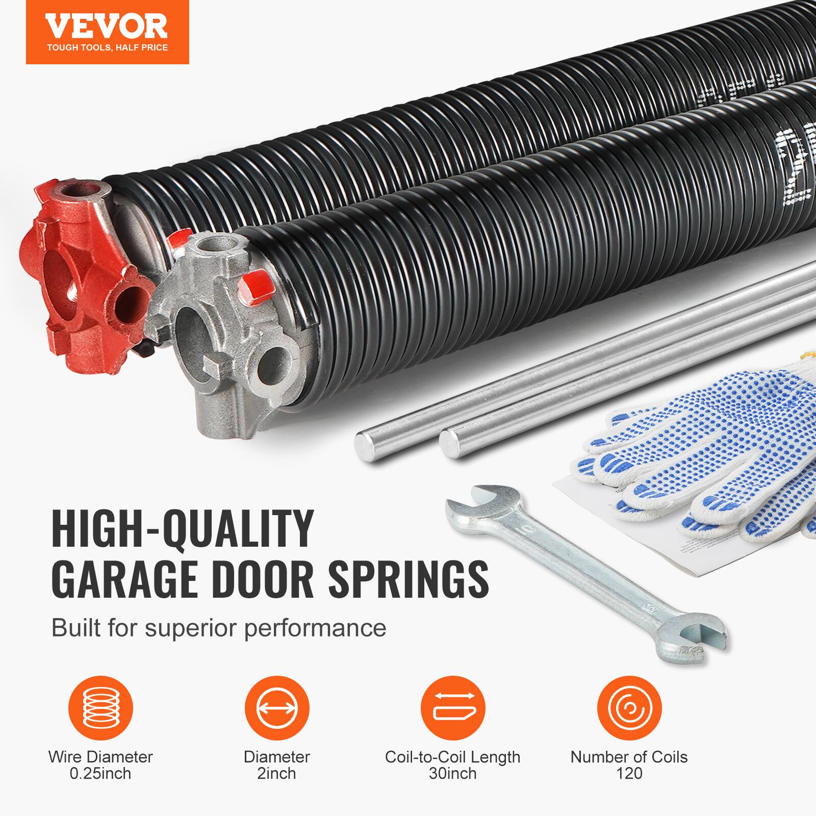 VEVOR TOUGH TOOLS. HALF PRICE HIGH-QUALITY GARAGE DOOR SPRINGS

Built for superior performance

- Wire Diameter: 0.25 inch
- Diameter: 2 inch
- Coil-to-Coil Length: 30 inch
- Number of Coils: 120