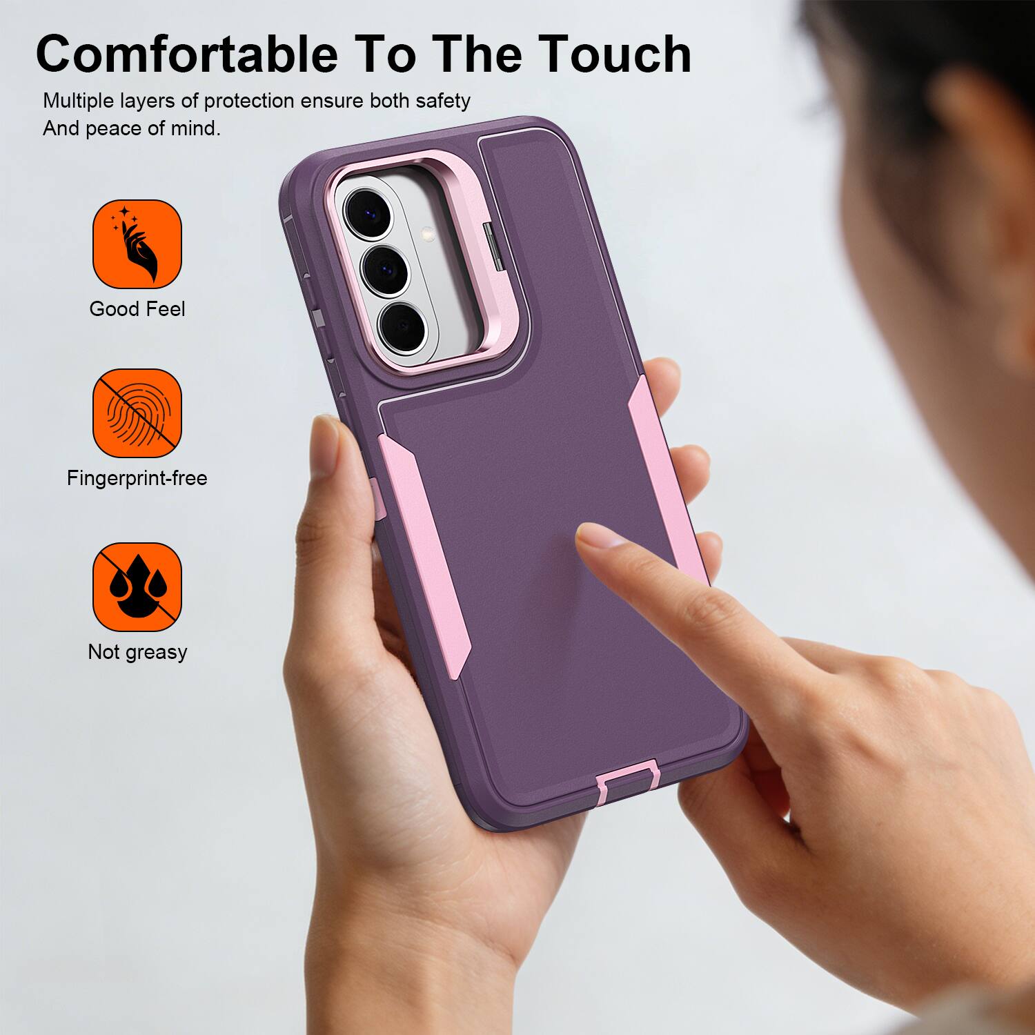 Comfortable To The Touch

Multiple layers of protection ensure both safety And peace of mind.

- Good Feel
- Fingerprint-free
- Not greasy