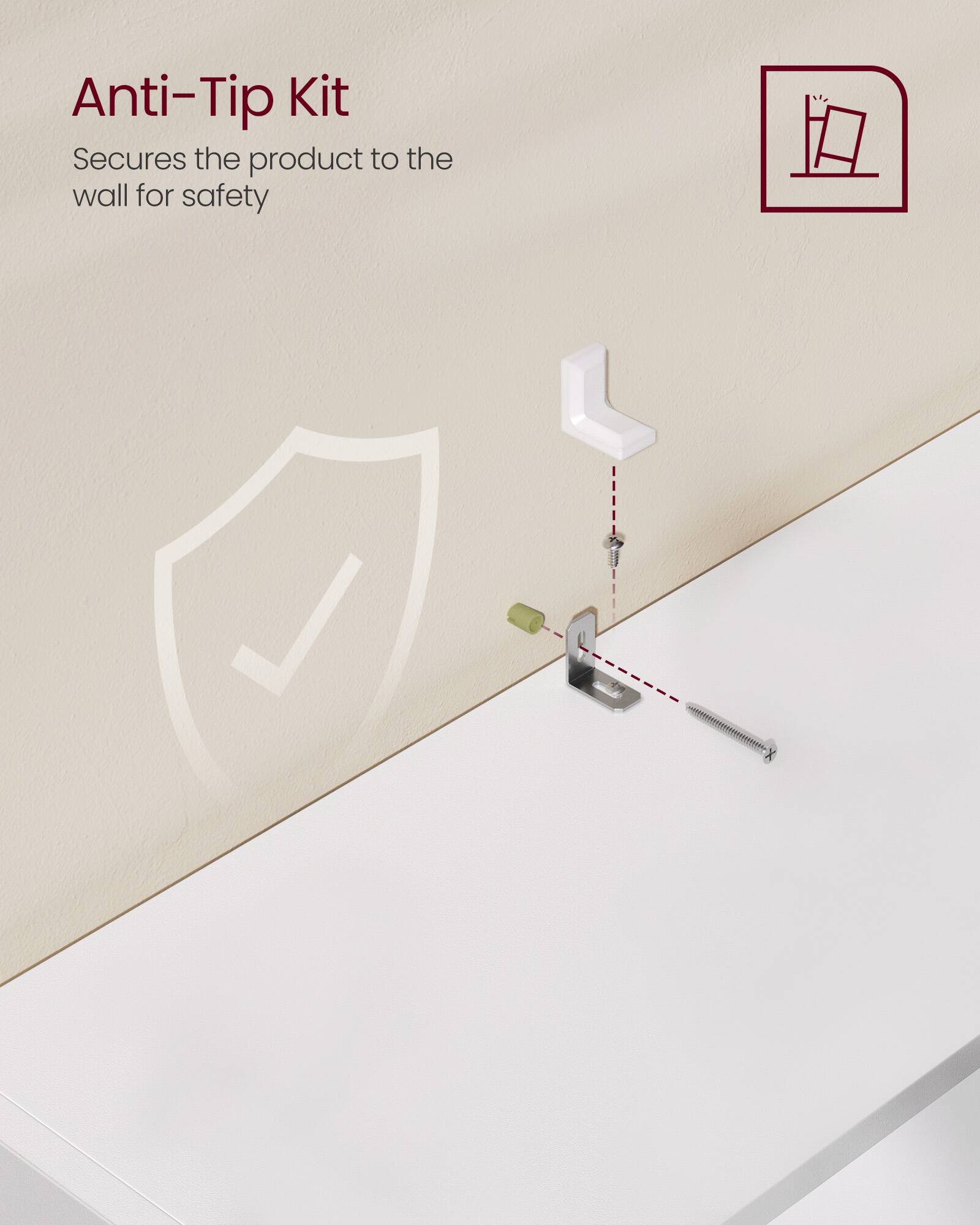 Anti-Tip Kit  
Secures the product to the wall for safety