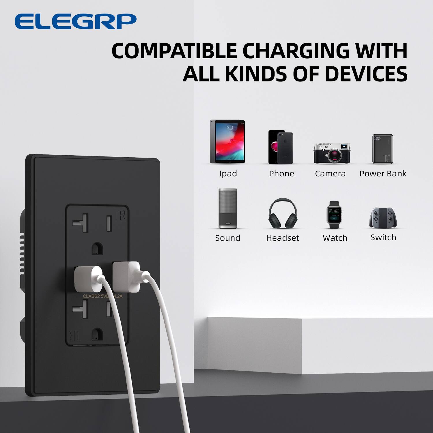 ELEGRP COMPATIBLE CHARGING WITH ALL KINDS OF DEVICES

Ipad  
Phone  
Camera  
Power Bank  
Sound  
Headset  
Watch  
Switch  

CLASS2 SVD 5V/2A