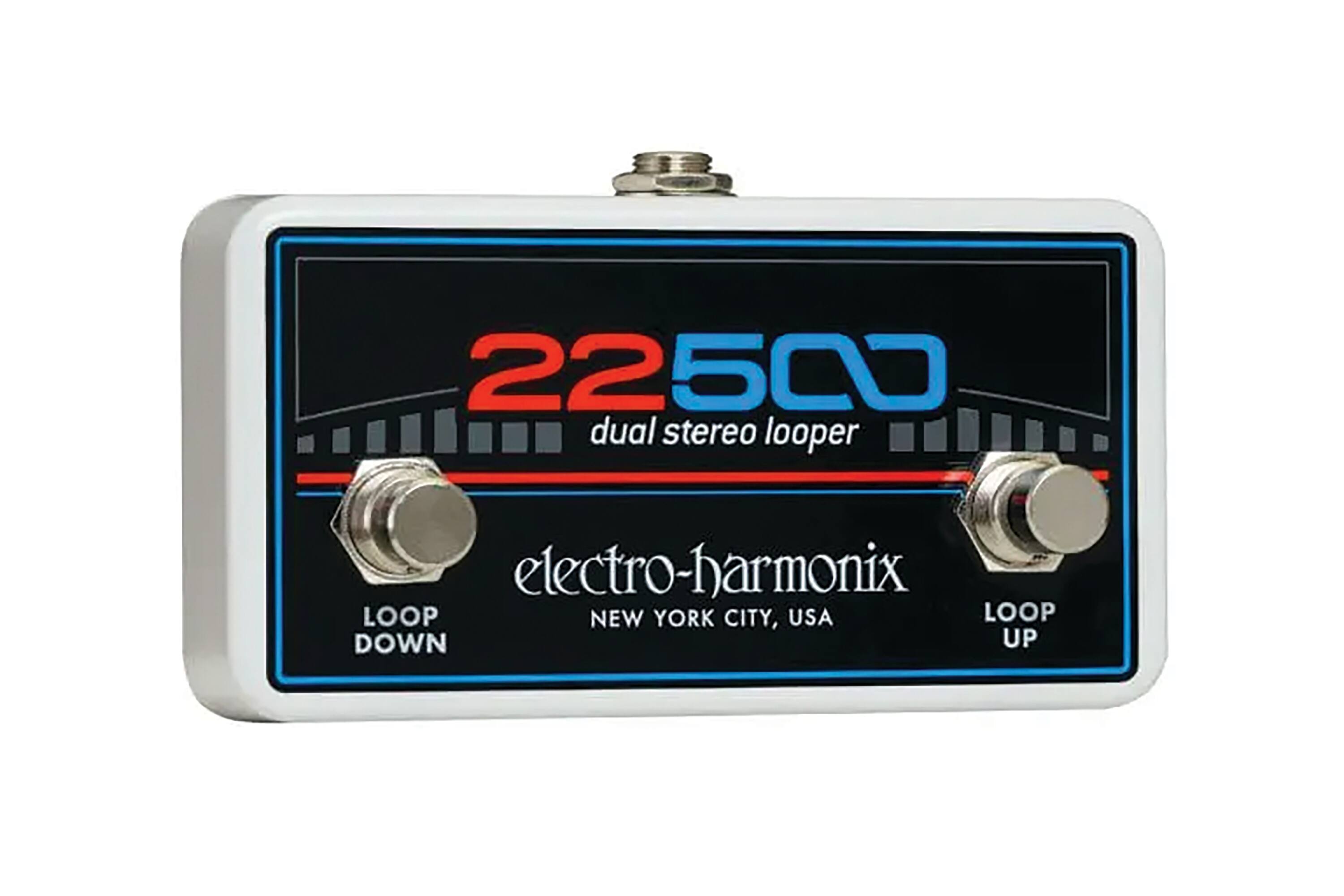22500 dual stereo looper  
electro-harmonix  
NEW YORK CITY, USA  
LOOP DOWN  
LOOP UP