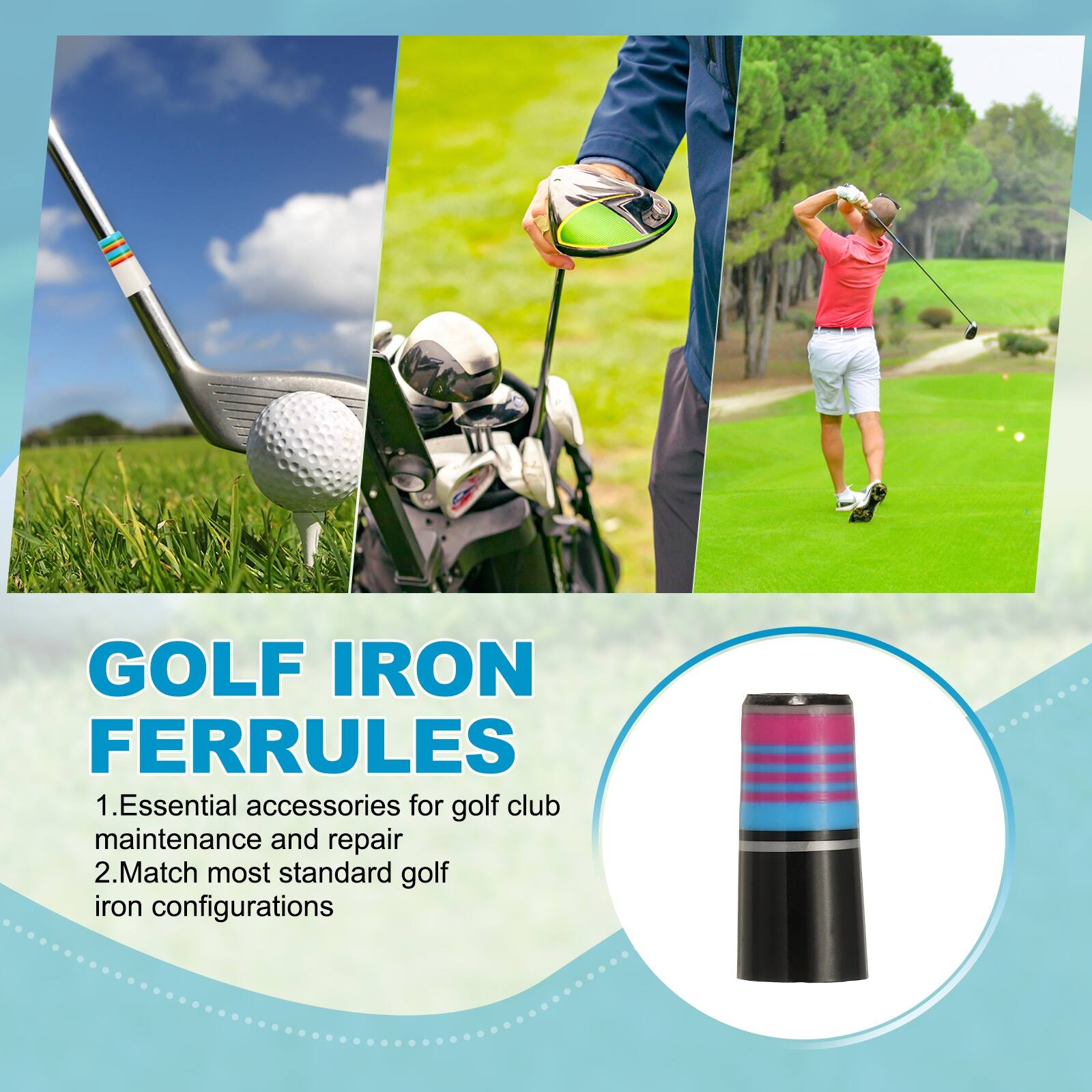 GOLF IRON FERRULES

1. Essential accessories for golf club maintenance and repair
2. Match most standard golf iron configurations