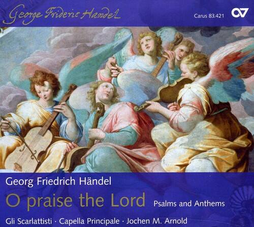 Georg Friedrich Händel  
O praise the Lord  
Psalms and Anthems  

Gli Scarlattisti - Capella Principale - Jochen M. Arnold  

Carus 83 421