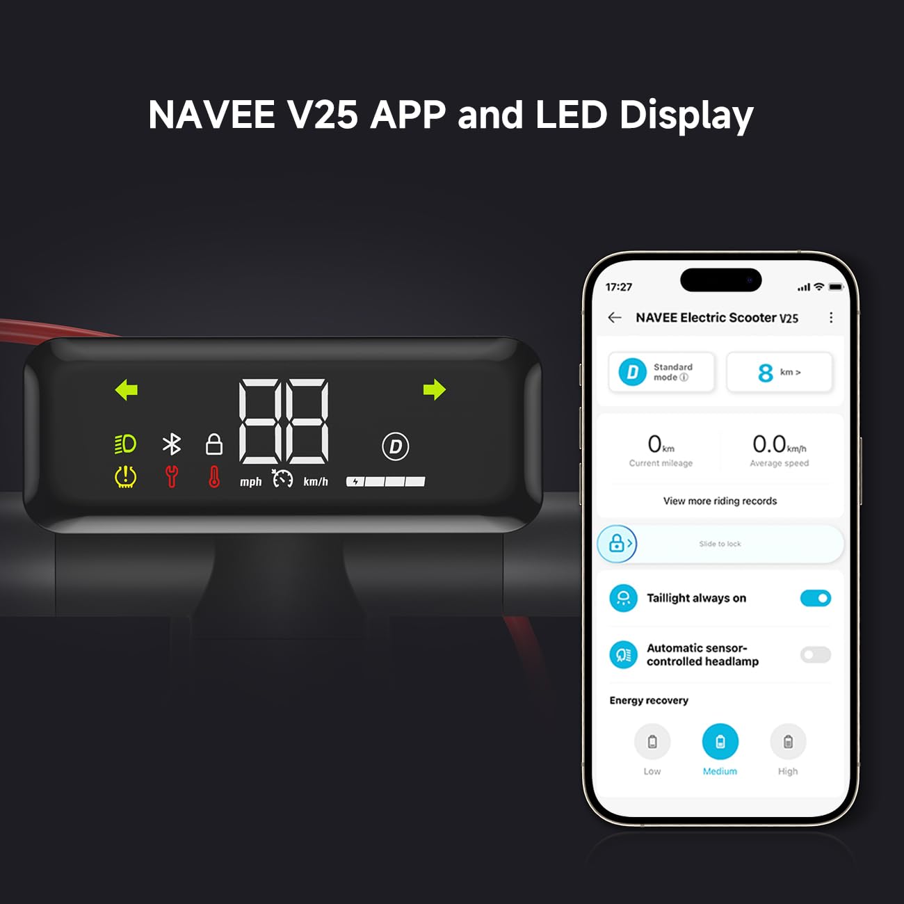 NAVEE V25 APP and LED Display

NAVEE Electric Scooter V25

- Standard mode
- 8 km
- 0 km
- 0.0 km/h
- Current mileage
- Average speed

View more riding records

- Slide to lock
- Taillight always on
- Automatic sensor-controlled headlamp
- Energy recovery
  - Low
  - Medium
  - High