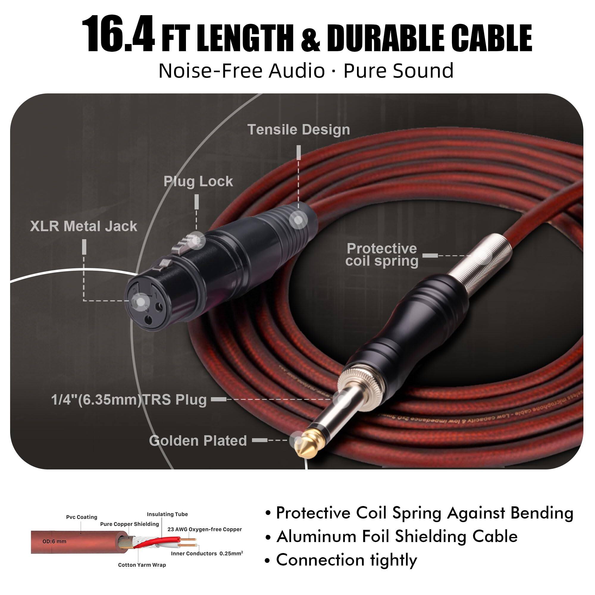 16.4 FT LENGTH & DURABLE CABLE  
Noise-Free Audio • Pure Sound  

- Tensile Design  
- Plug Lock  
- XLR Metal Jack  
- 1/4" (6.35mm) TRS Plug  
- Golden Plated  

- Protective coil spring  
- PVC Coating  
- Insulating Tube  
- Pure Copper Shielding  
- 23 AWG Oxygen-free Copper  
- Inner Conductors 0.25mm²  
- Cotton Yarn Wrap  
- Aluminum Foil Shielding  

- Protective Coil Spring Against Bending  
- Aluminum Foil Shielding Cable  
- Connection tightly