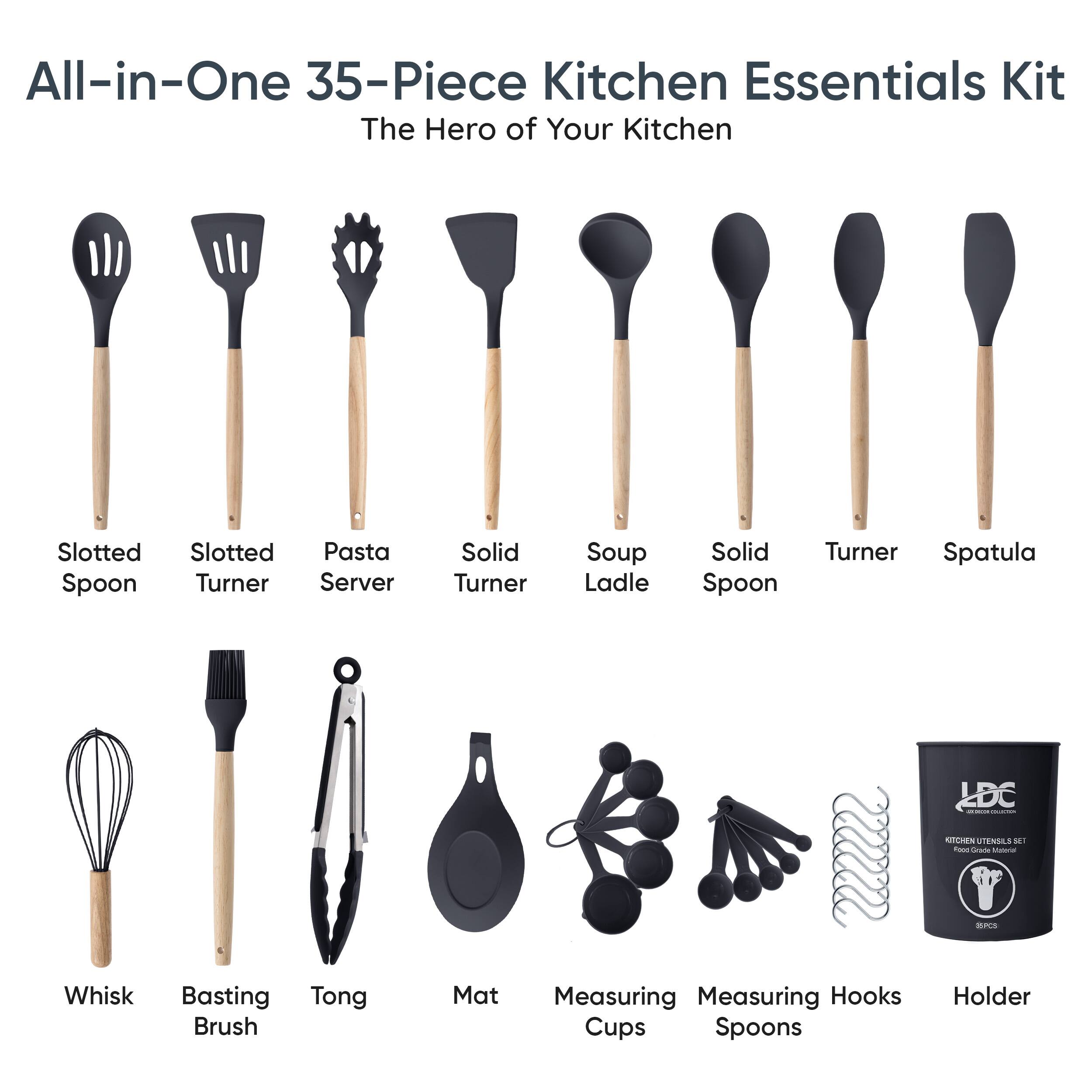 All-in-One 35-Piece Kitchen Essentials Kit  
The Hero of Your Kitchen  

- Slotted Spoon  
- Slotted Turner  
- Pasta Server  
- Solid Turner  
- Soup Ladle  
- Solid Spoon  
- Turner  
- Spatula  

- Whisk  
- Basting Brush  
- Tong  
- Mat  
- Measuring Cups  
- Measuring Spoons  
- Hooks  
- Holder