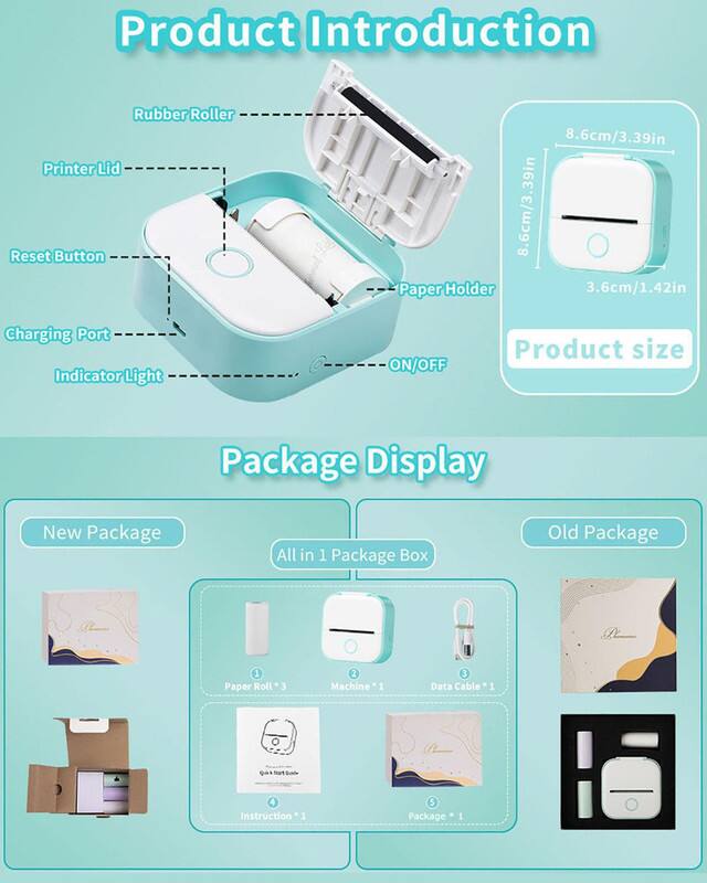Product Introduction  
Rubber Roller Printer Lid Reset Button 8.6cm/3.39in 8.6cm/3.39in Paper Holder 3.6cm/1.42in Charging Port Indicator Light ON/OFF  

Product size  

Package Display  
New Package  
All in 1 Package Box  
Old Package  

1 Paper Roll * 3  
Instruction * 1  
Machine * 1  
Data Cable * 1  
Package * 1