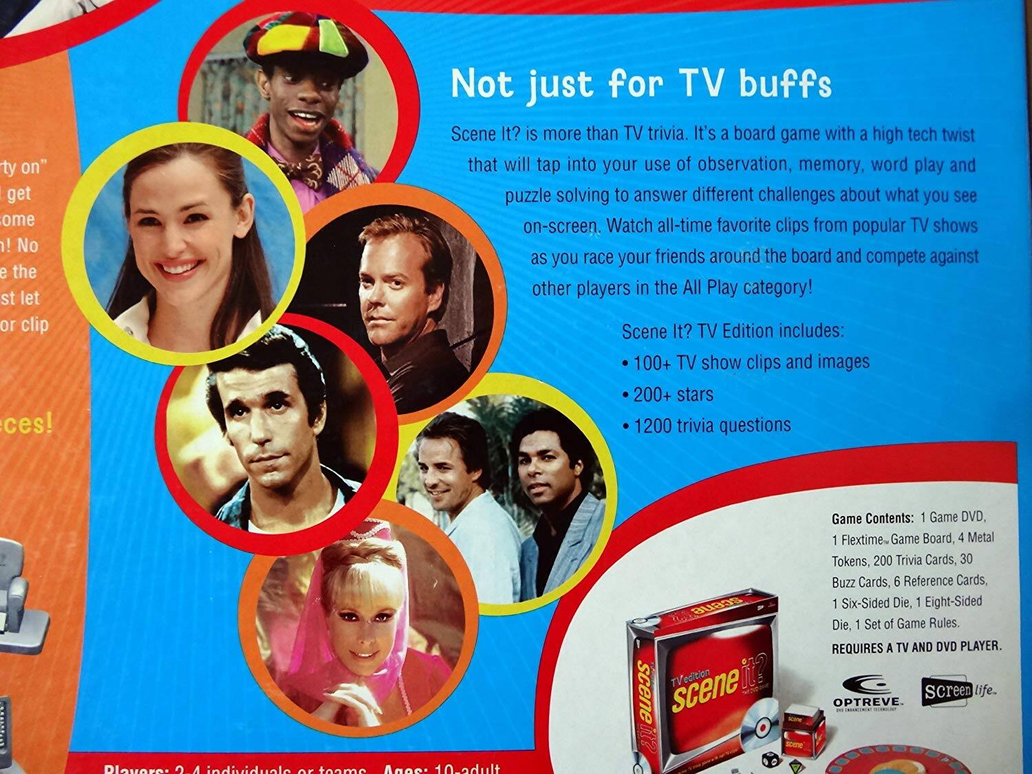 Sure, here is the corrected and grouped text from the image:

---

**Not just for TV buffs**

Scene It? is more than TV trivia. It's a board game with a high tech twist that will tap into your use of observation, memory, word play and puzzle solving to answer different challenges about what you see on-screen. Watch all-time favorite clips from popular TV shows as you race your friends around the board and compete against other players in the All Play category!

**Scene It? TV Edition includes:**
- 100+ TV show clips and images
- 200+ stars
- 1200 trivia questions

**Game Contents:**
- 1 Game DVD
- 1 Flextime Game Board
- 4 Metal Tokens
- 200 Trivia Cards
- 30 Buzz Cards
- 6 Reference Cards
- 1 Six-Sided Die
- 1 Eight-Sided Die
- 1 Set of Game Rules

**REQUIRES A TV AND DVD PLAYER.**

**Players:** 2-4 individuals or teams  
**Ages:** 10-adult

---

**OPTREVE**  
**Screen life.**