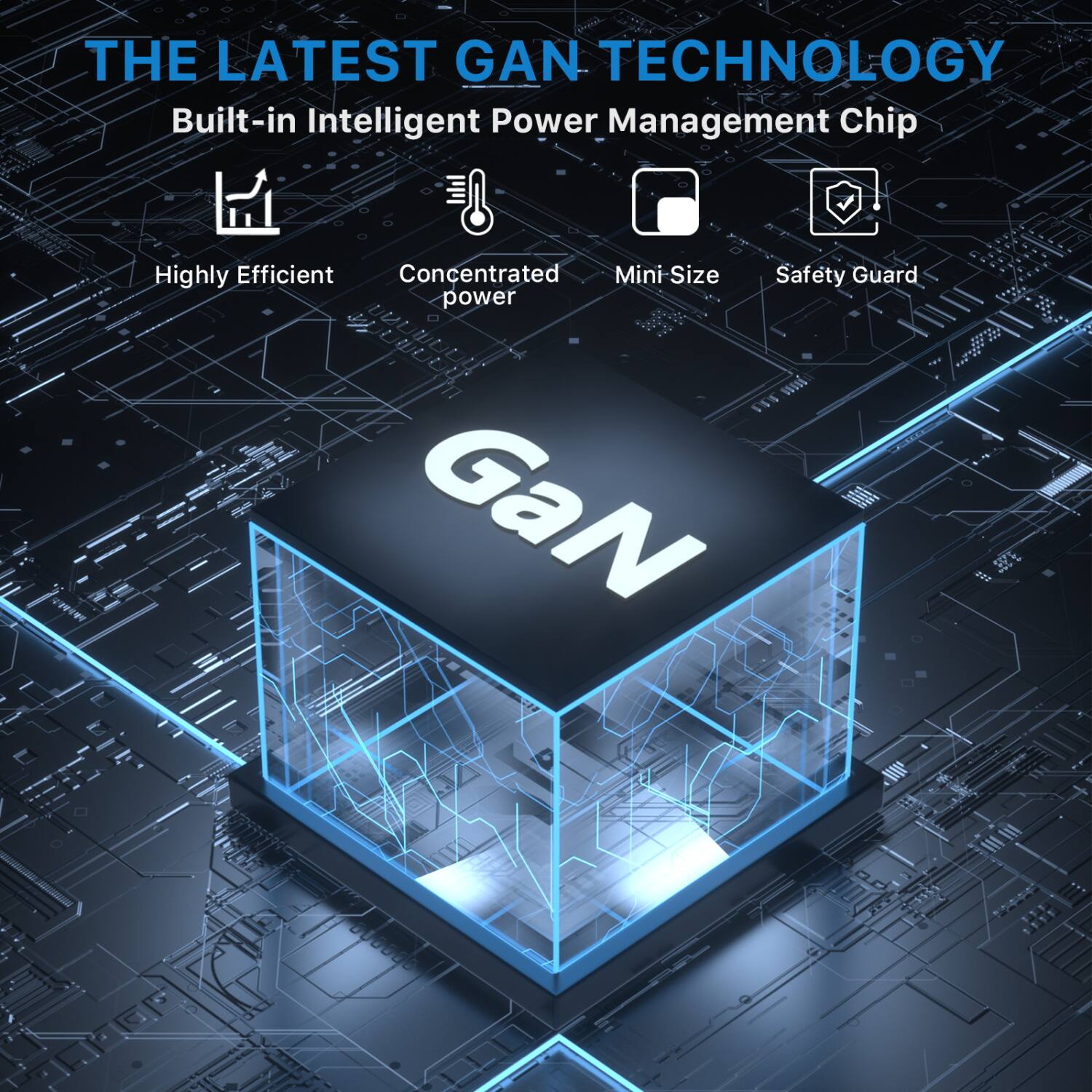 THE LATEST GaN TECHNOLOGY  
Built-in Intelligent Power Management Chip  

- Highly Efficient  
- Concentrated power  
- Mini Size  
- Safety Guard  

GaN