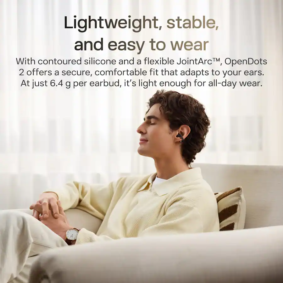 Lightweight, stable, and easy to wear
With contoured silicone and a flexible JointArc™, OpenDots 2 offers a secure, comfortable fit that adapts to your ears. At just 6.4 g per earbud, it's light enough for all-day wear.