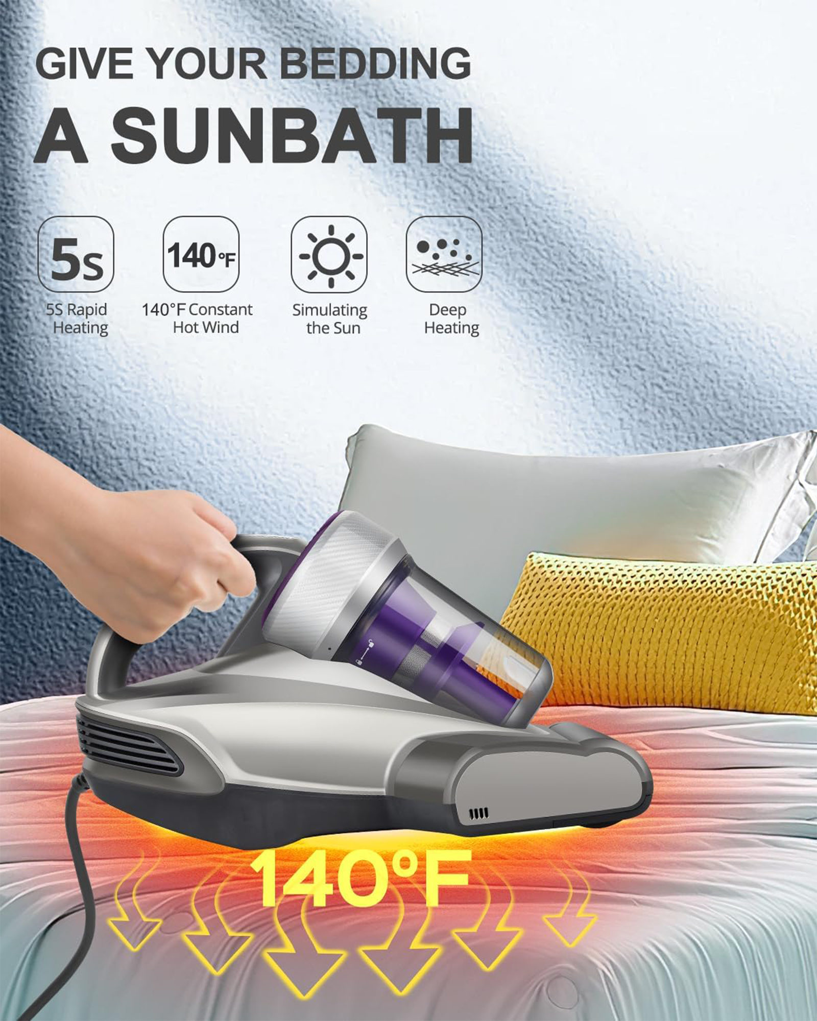 Give your bedding a sunbath with 5s rapid heating at 140°F, constant simulating hot wind the sun deep heating at 140°F.
