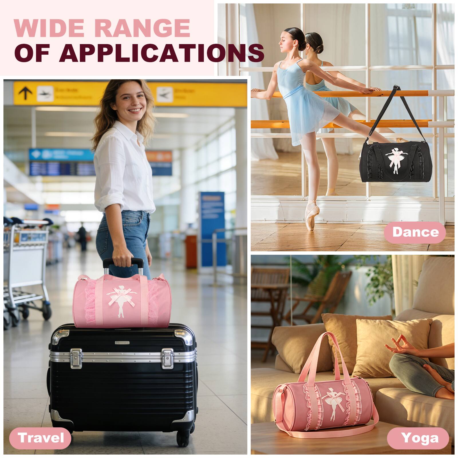 WIDE RANGE OF APPLICATIONS

- Travel
- Dance
- Yoga