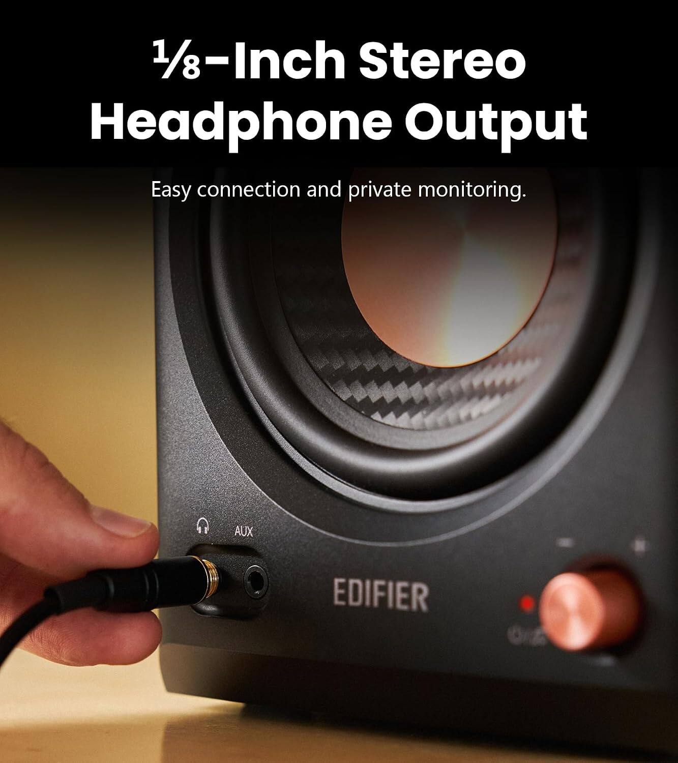 1/8-Inch Stereo Headphone Output  
Easy connection and private monitoring.  
AUX  
EDIFIER