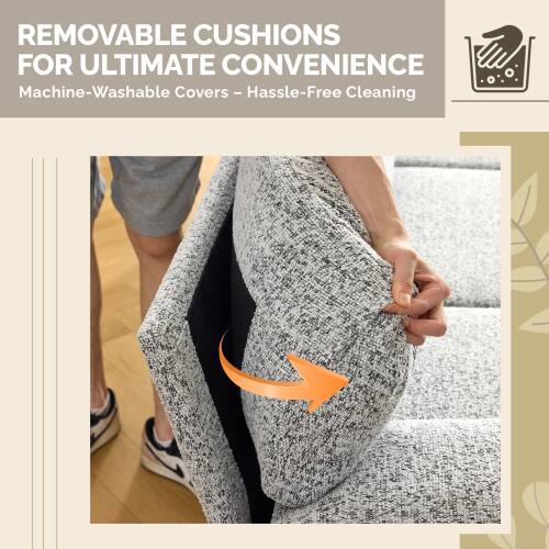 REMOVABLE CUSHIONS FOR ULTIMATE CONVENIENCE  
Machine-Washable Covers - Hassle-Free Cleaning