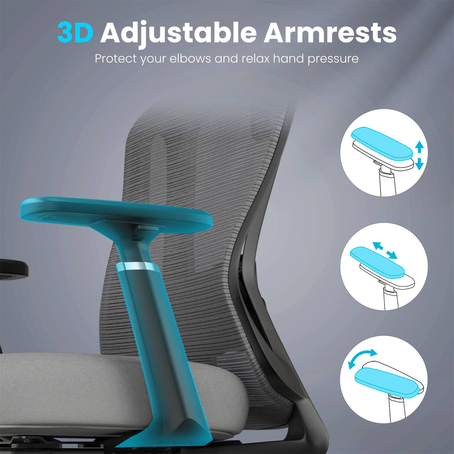 3D Adjustable Armrests  
Protect your elbows and relax hand pressure