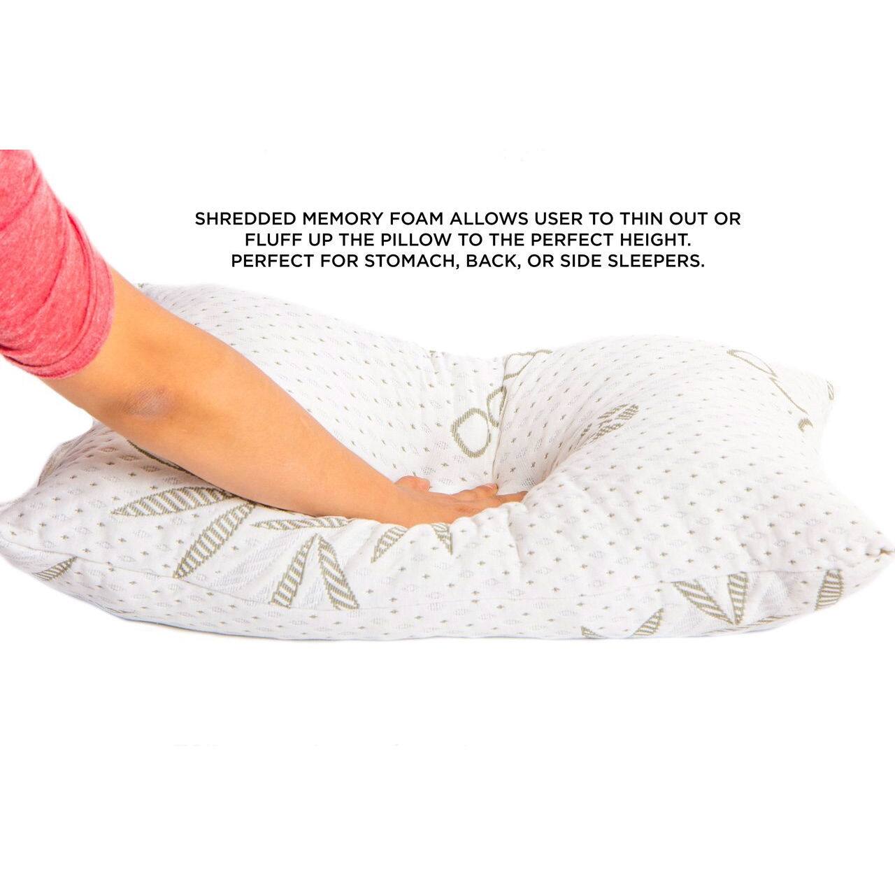 SHREDDED MEMORY FOAM ALLOWS USER TO THIN OUT OR FLUFF UP THE PILLOW TO THE PERFECT HEIGHT. PERFECT FOR STOMACH, BACK, OR SIDE SLEEPERS.
