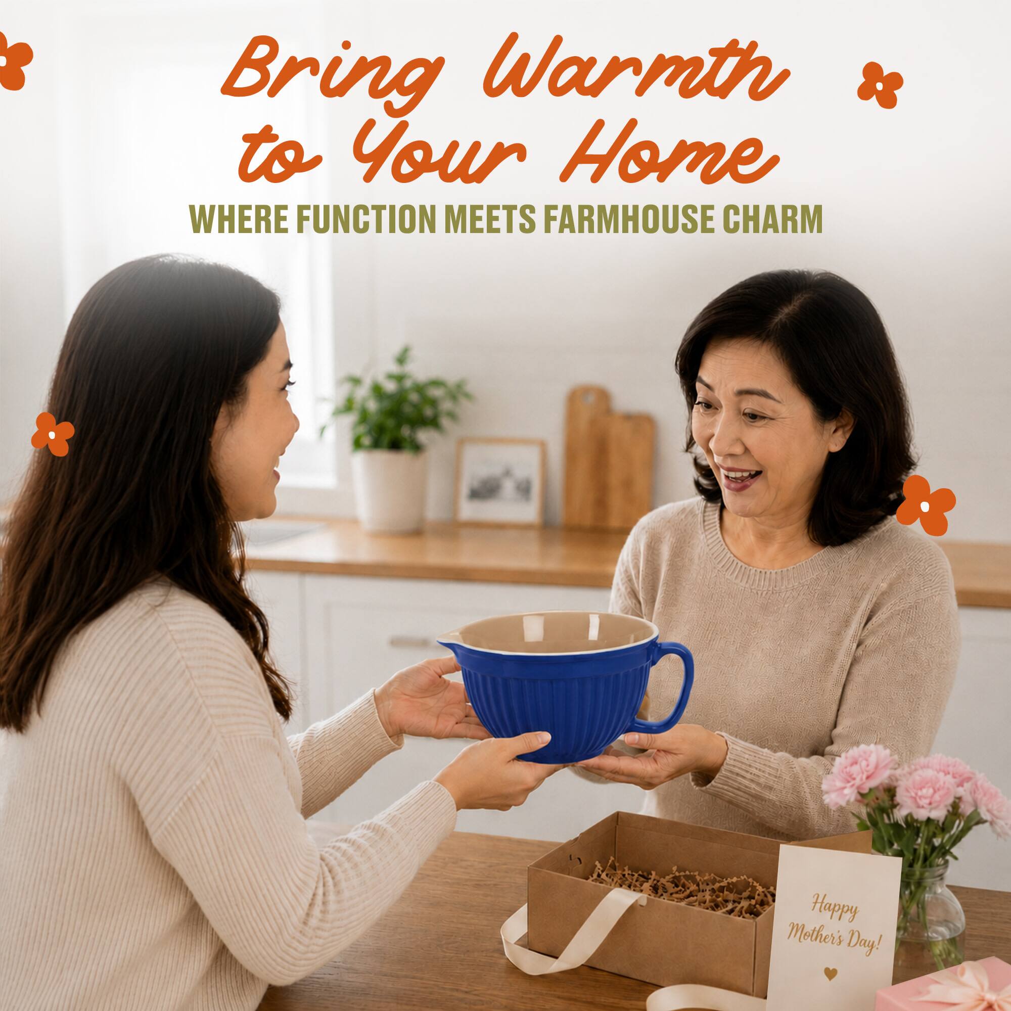 Bring Warmth to Your Home  
WHERE FUNCTION MEETS FARMHOUSE CHARM  
Happy Mother's Day!