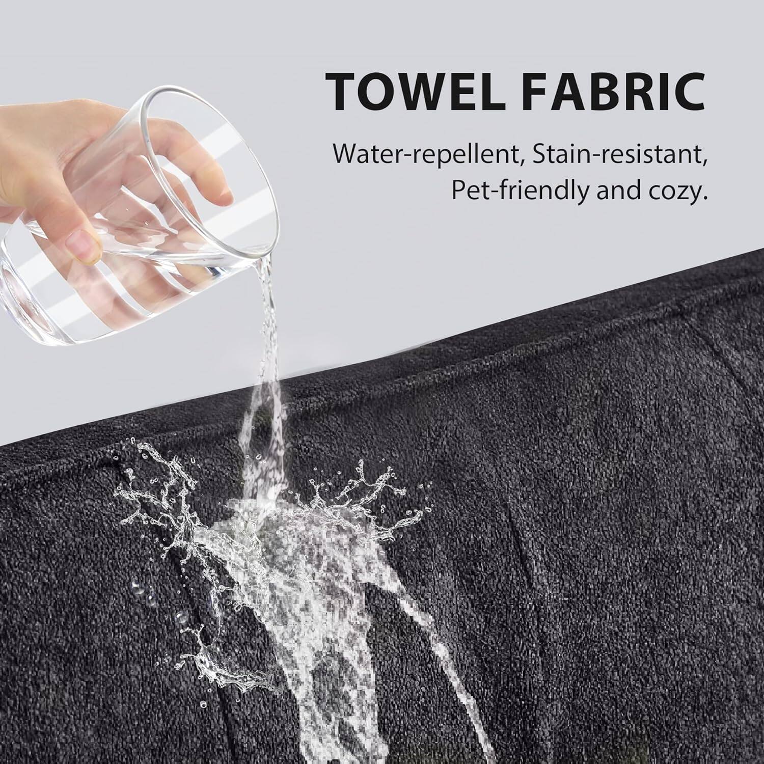 Towel Fabric: Water-repellent, Stain-resistant, Pet-friendly, and cozy.