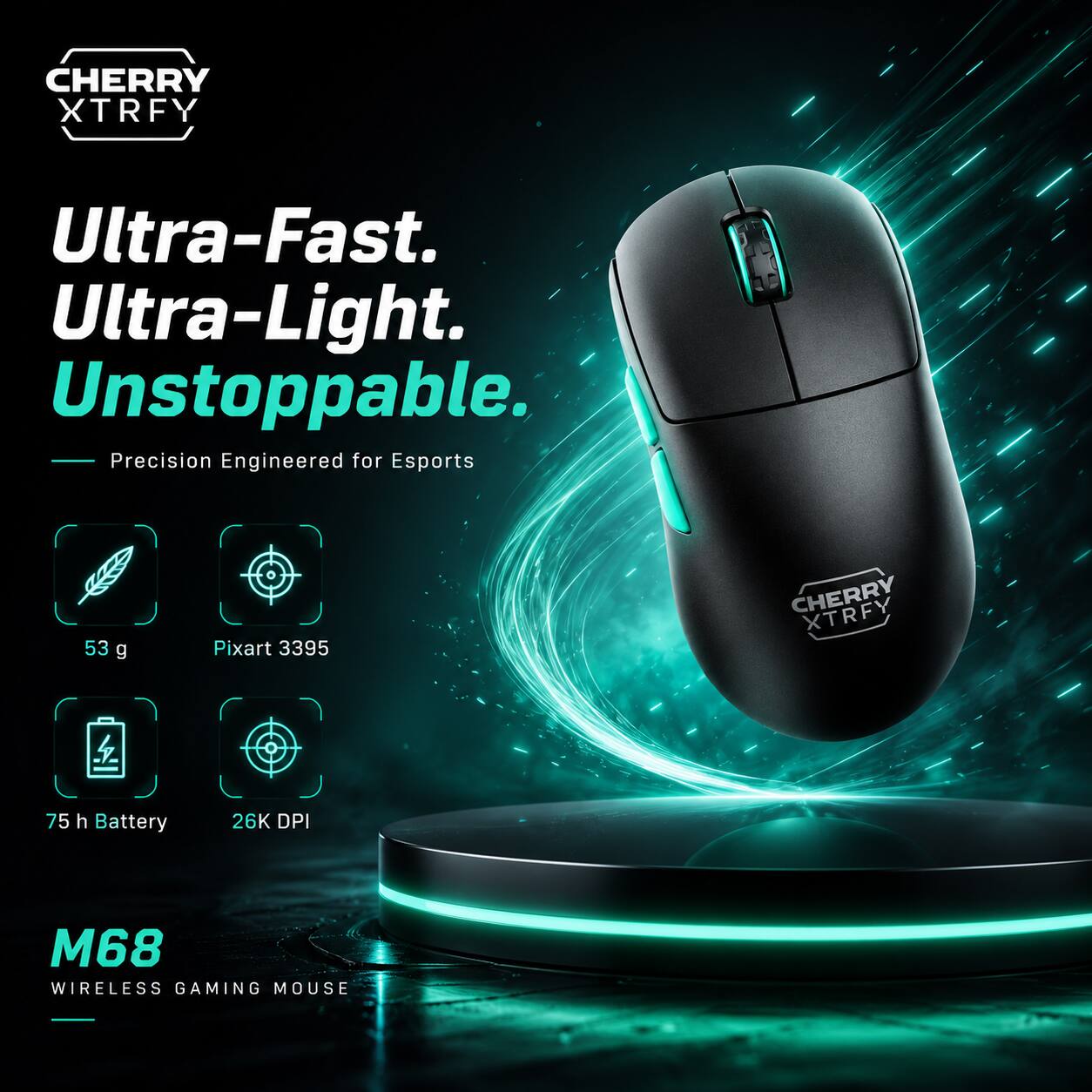 CHERRY XTRFY Ultra-Fast. Ultra-Light. Unstoppable. Precision Engineered for Esports

53 g
Pixart 3395
75 h Battery
26K DPI

M68 WIRELESS GAMING MOUSE