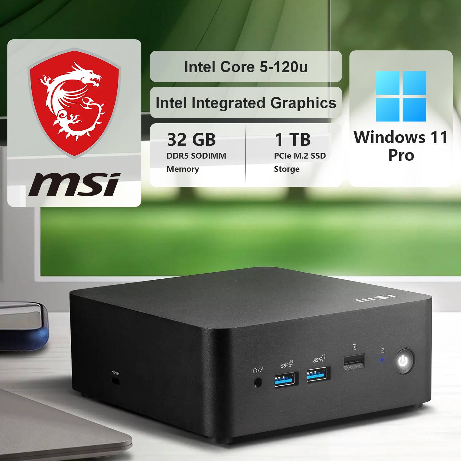 Intel Core 5-120u  
Intel Integrated Graphics  
MSI  
32 GB DDR5 SODIMM Memory  
1 TB PCIe M.2 SSD Storage  
Windows 11 Pro