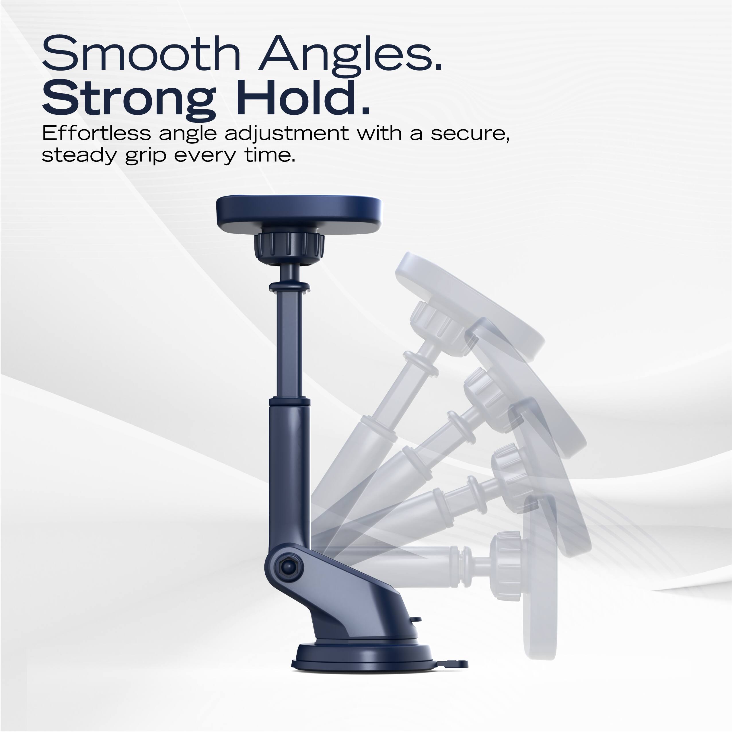 Smooth Angles.  
Strong Hold.  
Effortless angle adjustment with a secure, steady grip every time.
