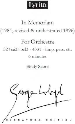 Lyrita
In Memoriam
(1984, revised & orchestrated 1996)
For Orchestra
32+ca2+bcl3 - 4331 - timp. perc. str.
6 minutes
Study Score
Signature Edition
Serge Lyap
SIGNATURE EDITION