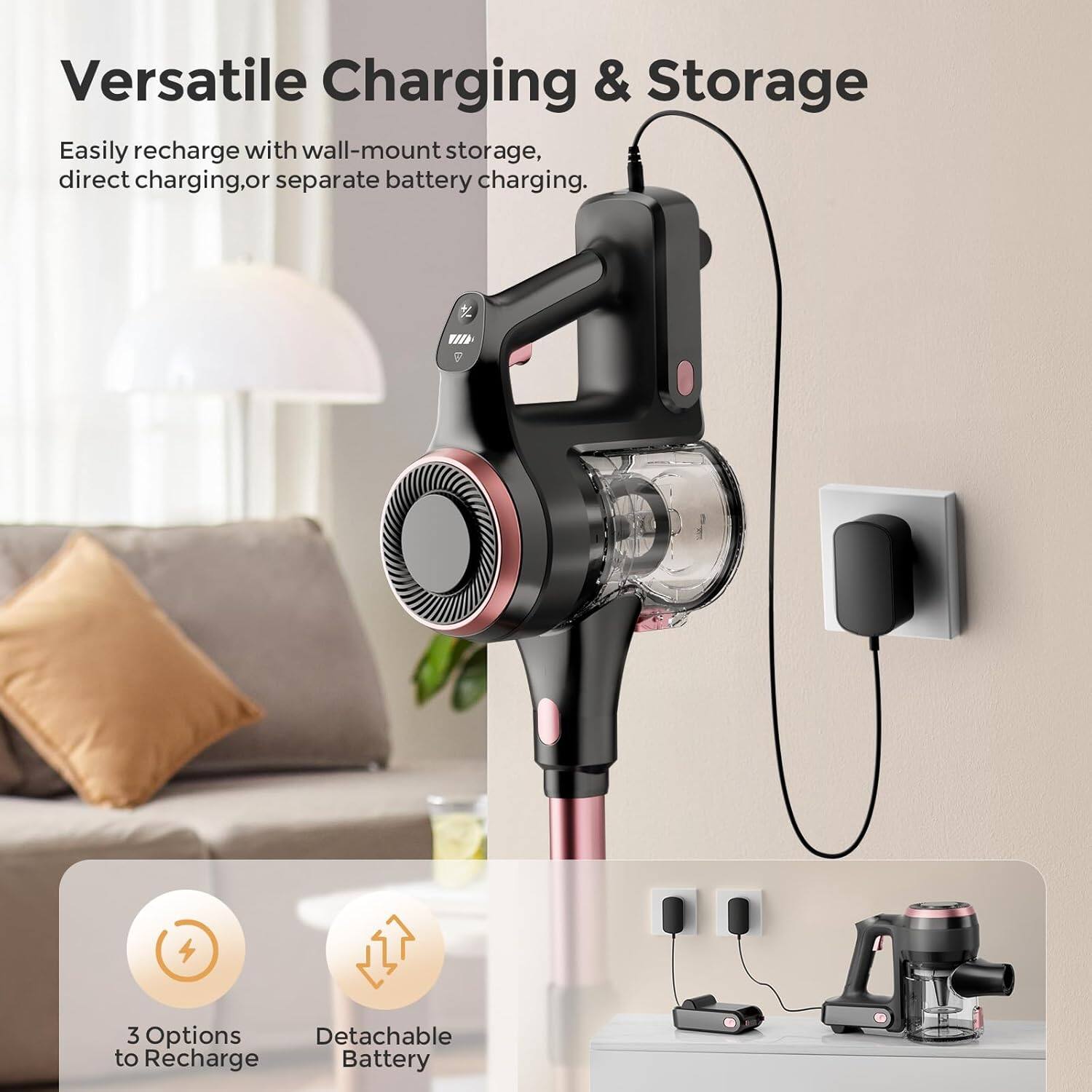 Versatile Charging & Storage

Easily recharge with wall-mount storage, direct charging, or separate battery charging.

3 Options to Recharge
Detachable Battery