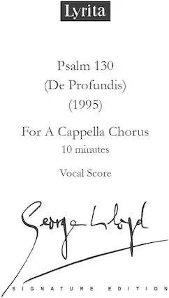 Lyrita
Psalm 130
(De Profundis)
(1995)
For A Cappella Chorus
10 minutes
Vocal Score
Signature Edition
Song Lloyde