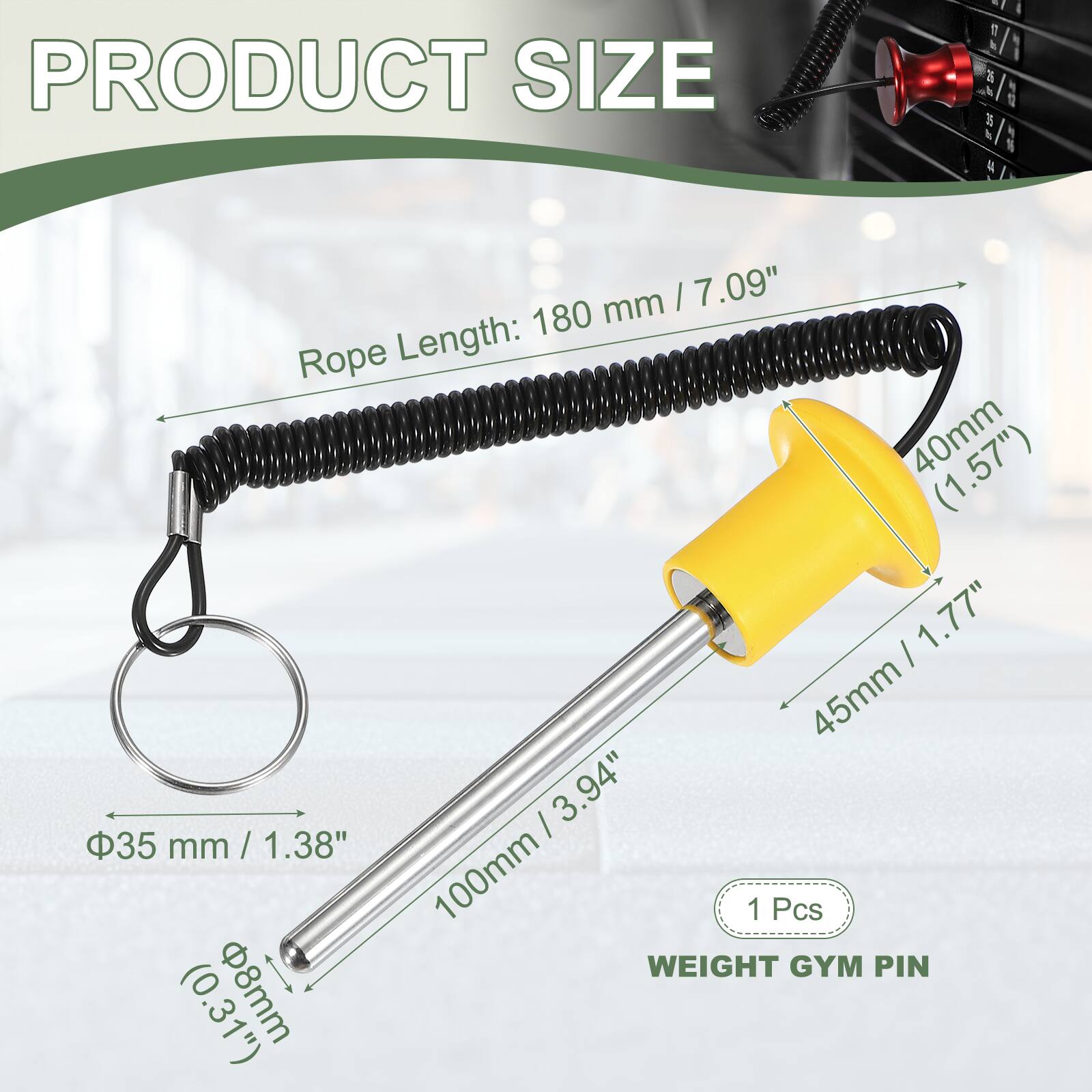 PRODUCT SIZE

- Rope Length: 180 mm / 7.09"
- 40mm / 1.57"
- 45mm / 1.77"
- 35 mm / 1.38"
- 100mm

WEIGHT GYM PIN (0.31") 8mm

1 Pcs