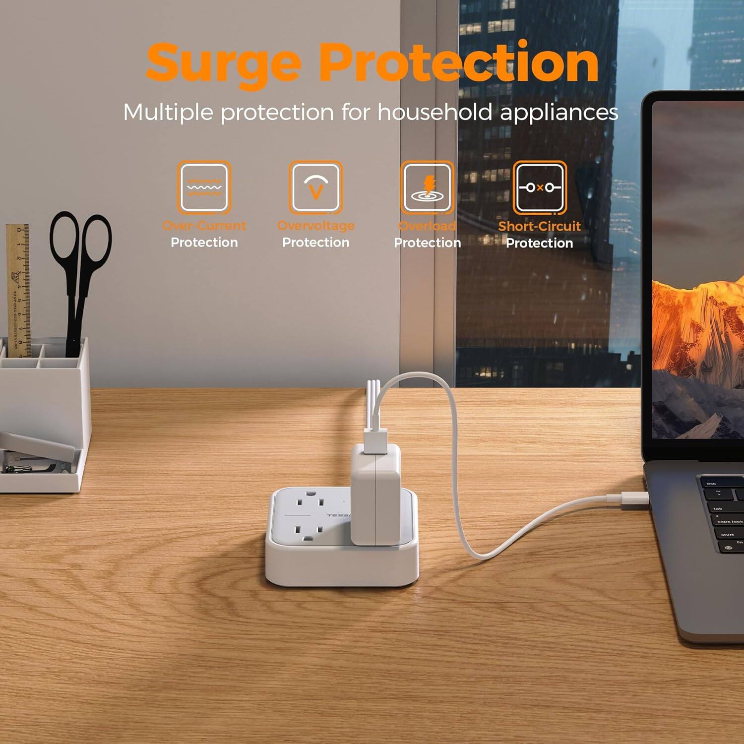 Surge Protection  
Multiple protection for household appliances  

- Over-Current Protection  
- Overvoltage Protection  
- Overload Protection  
- Short-Circuit Protection