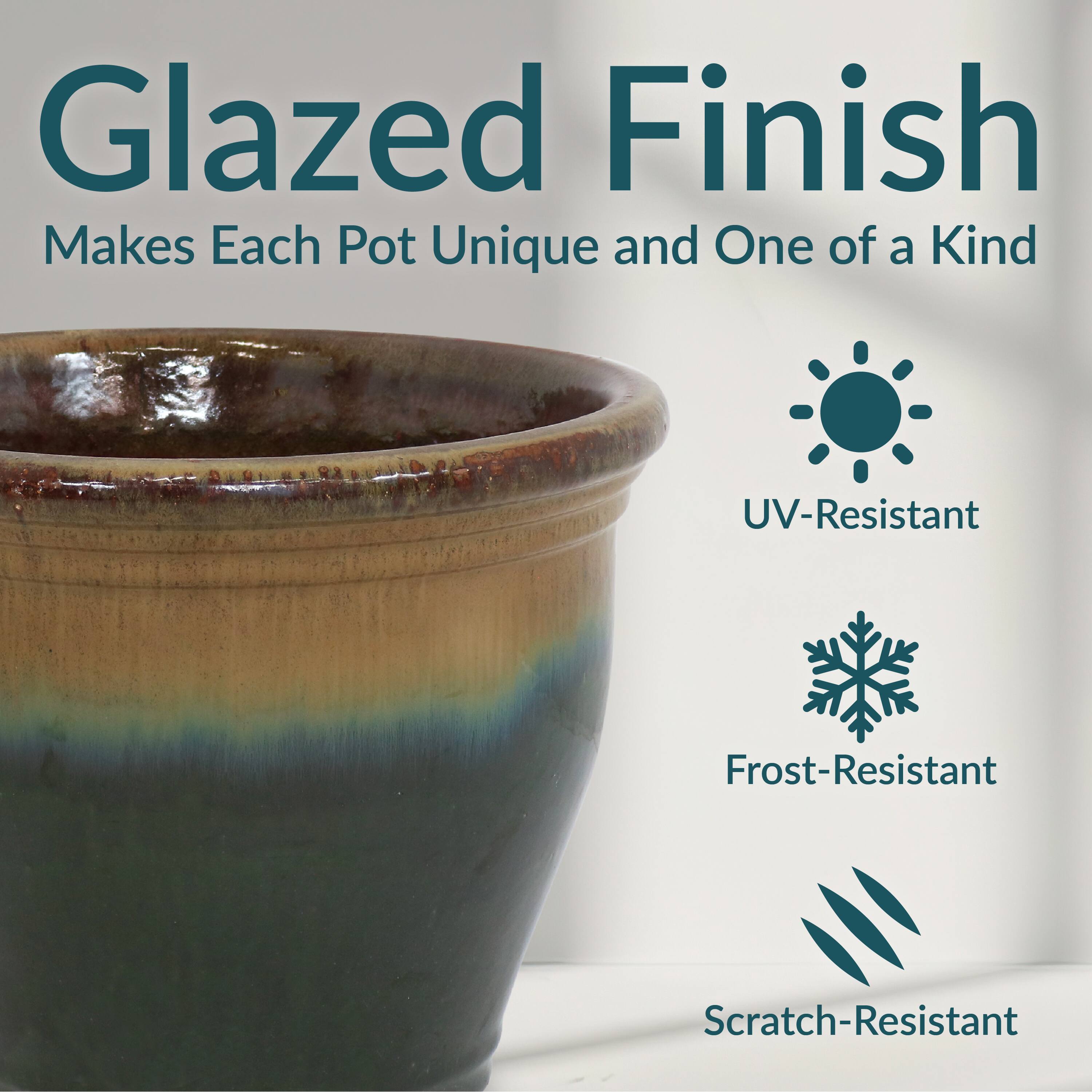 Glazed Finish  
Makes Each Pot Unique and One of a Kind  

- UV-Resistant  
- Frost-Resistant  
- Scratch-Resistant