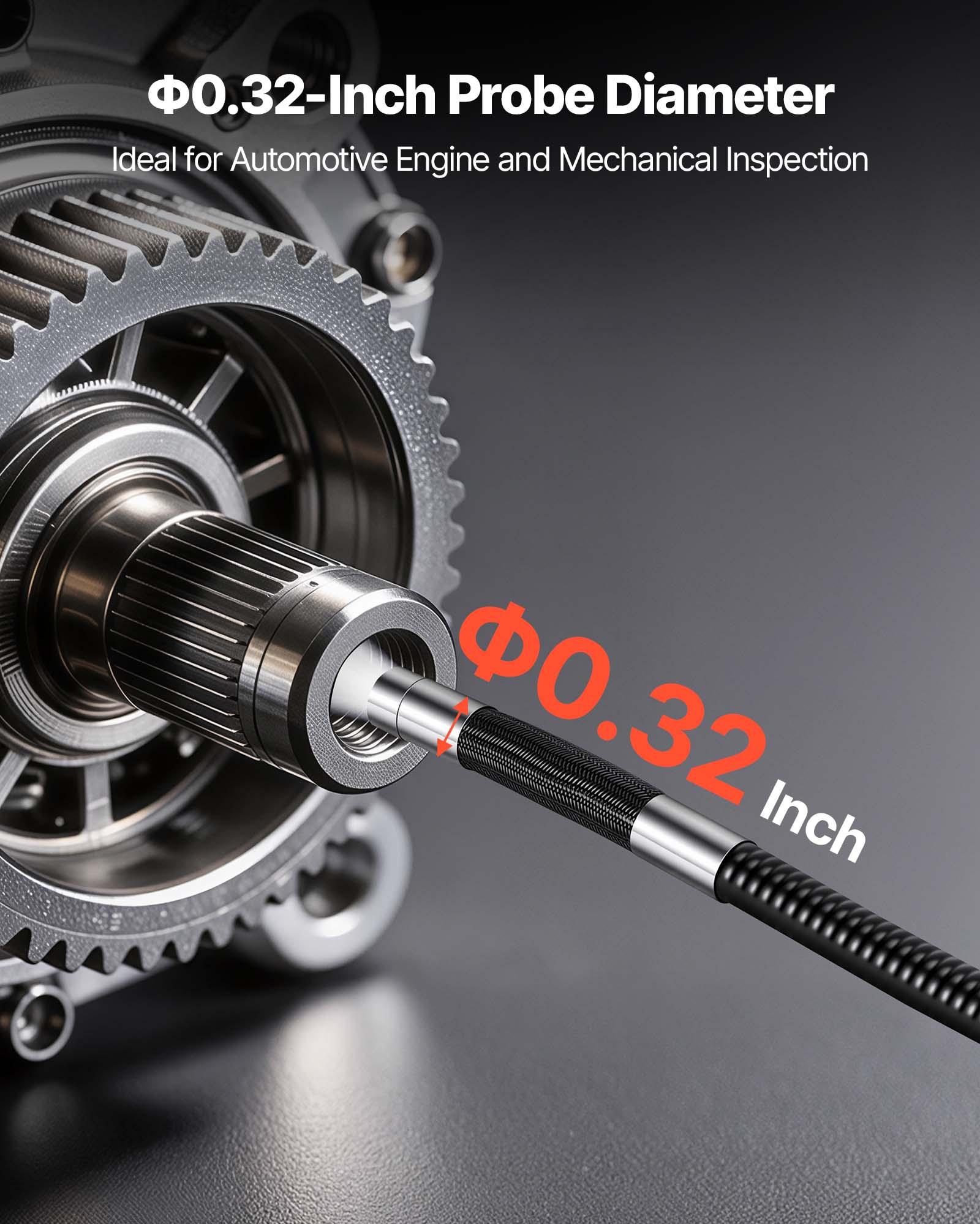 Φ0.32-Inch Probe Diameter  
Ideal for Automotive Engine and Mechanical Inspection